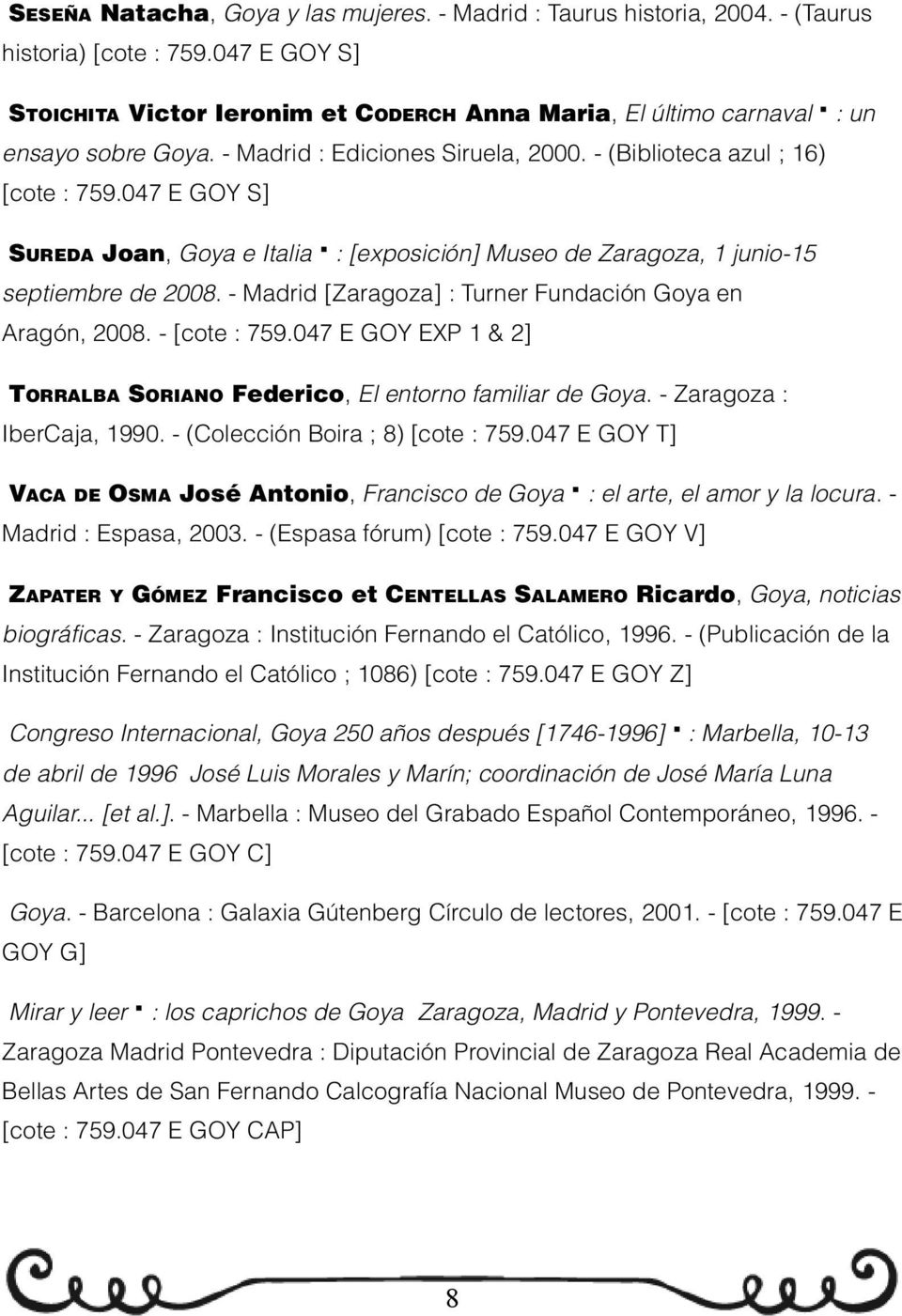 047 E GOY S] SUREDA Joan, Goya e Italia : [exposición] Museo de Zaragoza, 1 junio-15 septiembre de 2008. - Madrid [Zaragoza] : Turner Fundación Goya en Aragón, 2008. - [cote : 759.