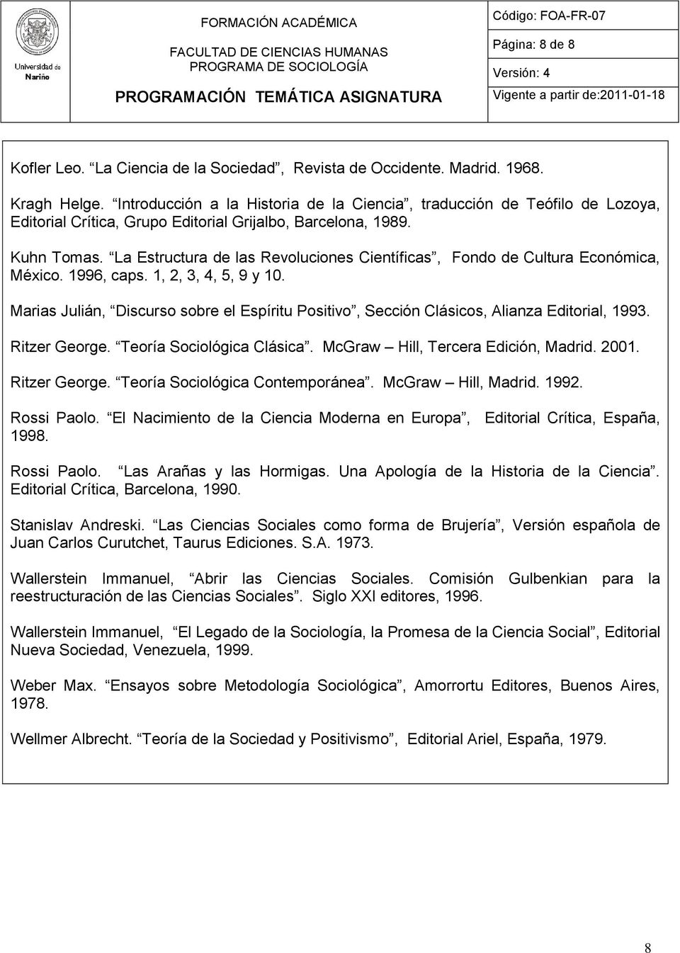 La Estructura de las Revoluciones Científicas, Fondo de Cultura Económica, México. 1996, caps. 1, 2, 3, 4, 5, 9 y 10.