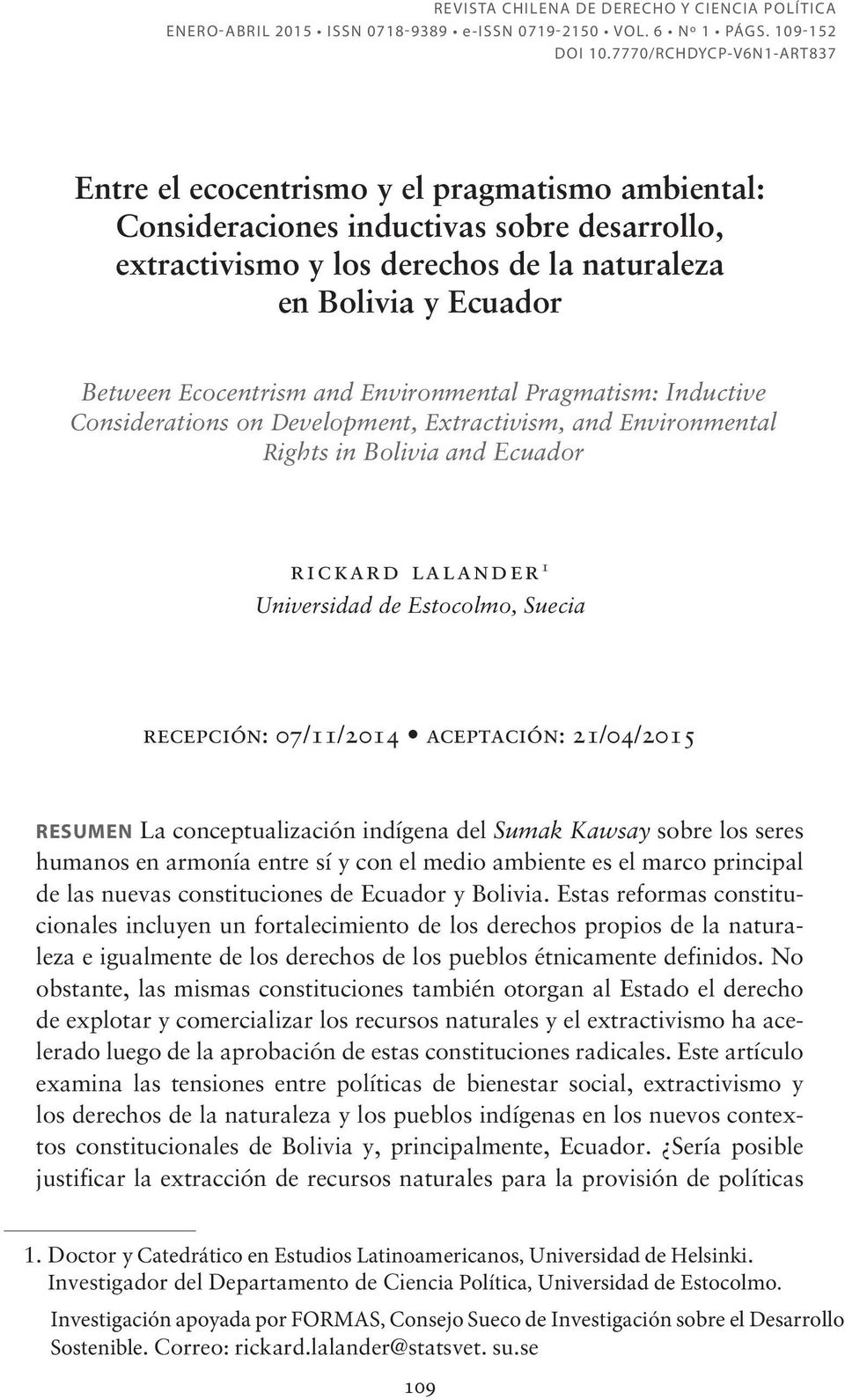 Ecocentrism and Environmental Pragmatism: Inductive Considerations on Development, Extractivism, and Environmental Rights in Bolivia and Ecuador rickard lalander 1 Universidad de Estocolmo, Suecia