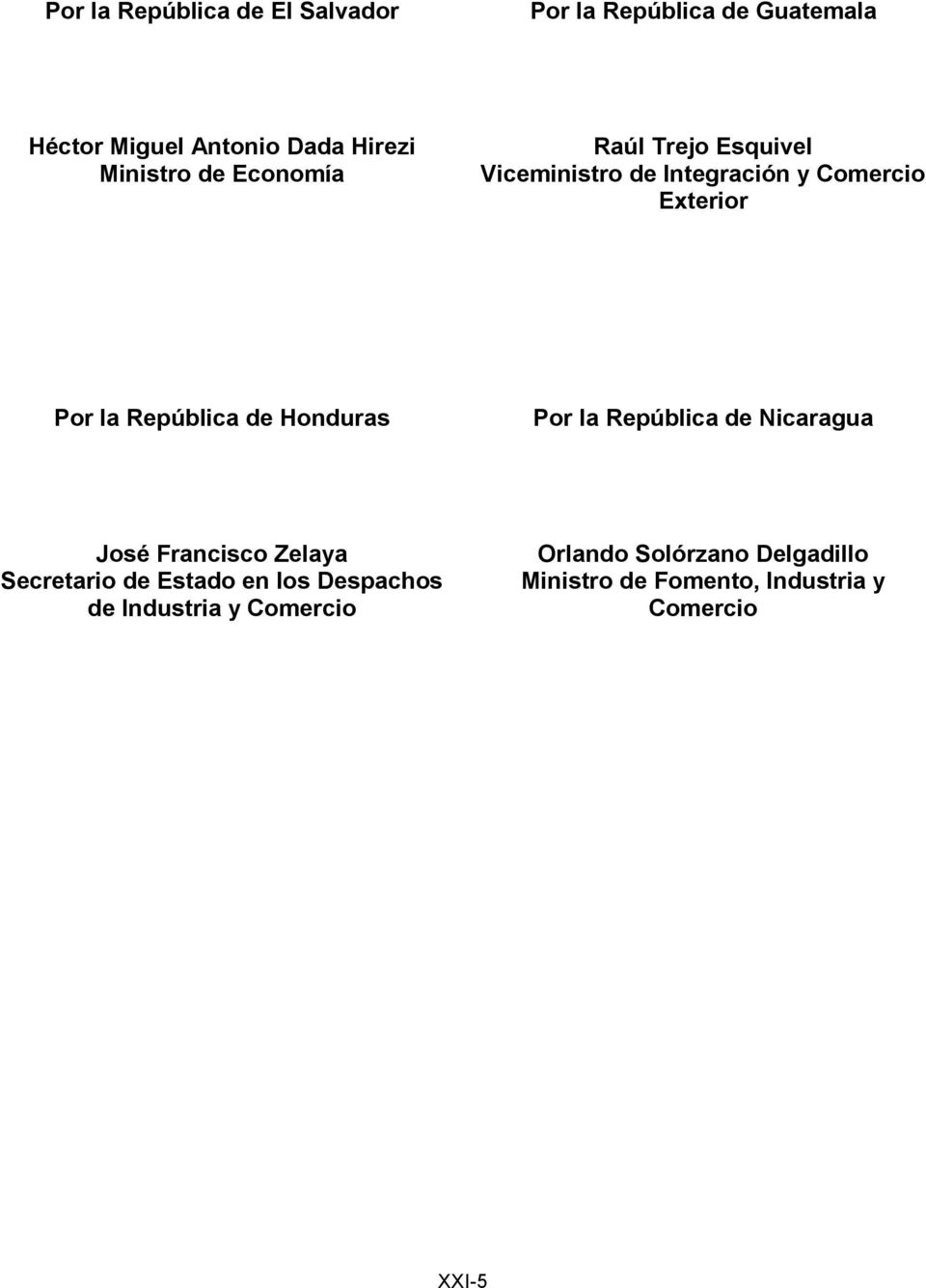 República de Honduras Por la República de Nicaragua José Francisco Zelaya Secretario de Estado en