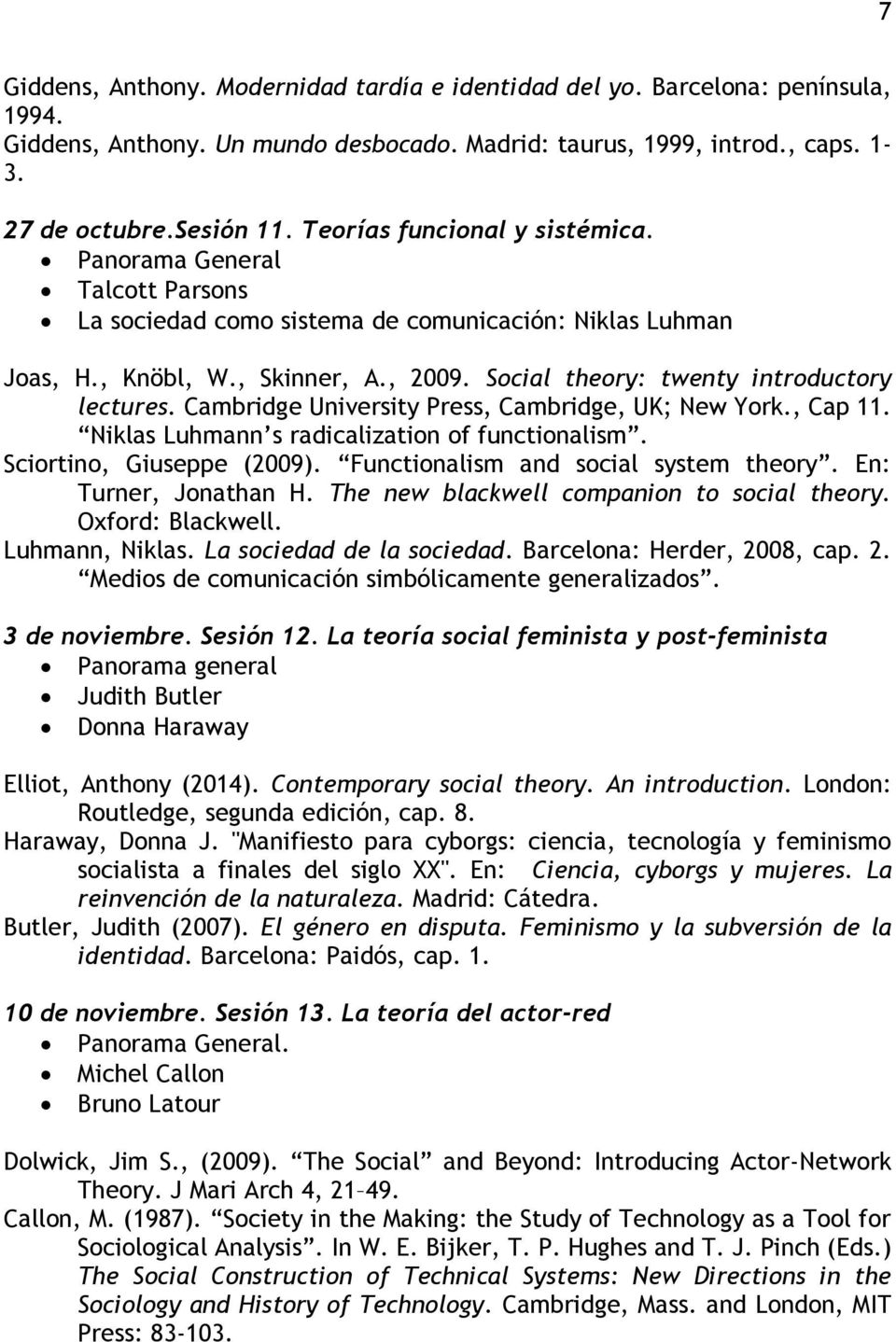 Social theory: twenty introductory lectures. Cambridge University Press, Cambridge, UK; New York., Cap 11. Niklas Luhmann s radicalization of functionalism. Sciortino, Giuseppe (2009).