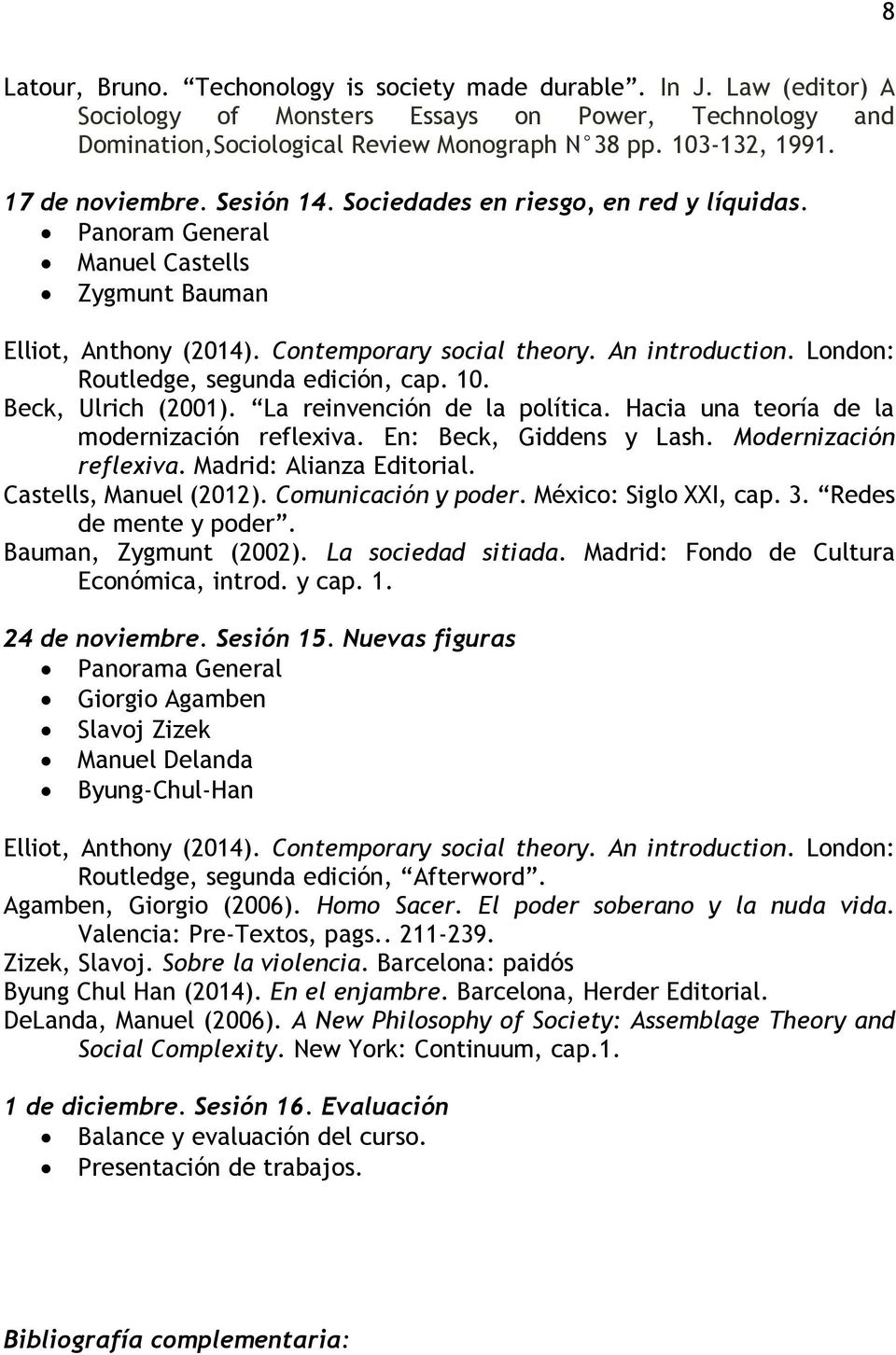London: Routledge, segunda edición, cap. 10. Beck, Ulrich (2001). La reinvención de la política. Hacia una teoría de la modernización reflexiva. En: Beck, Giddens y Lash. Modernización reflexiva.