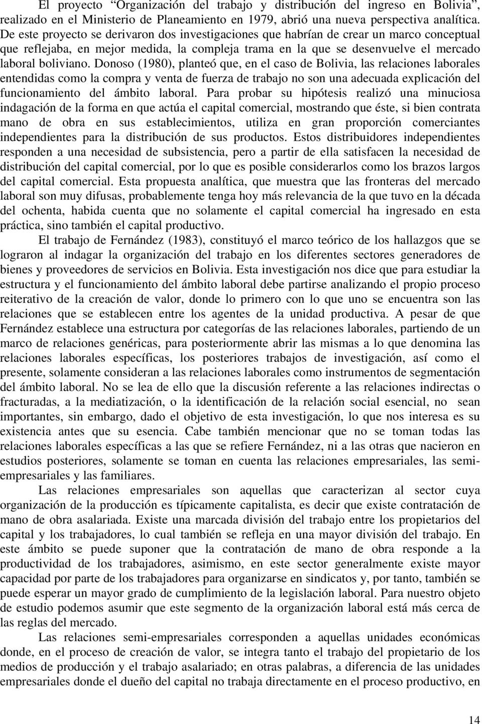 Donoso (1980), planteó que, en el caso de Bolivia, las relaciones laborales entendidas como la compra y venta de fuerza de trabajo no son una adecuada explicación del funcionamiento del ámbito