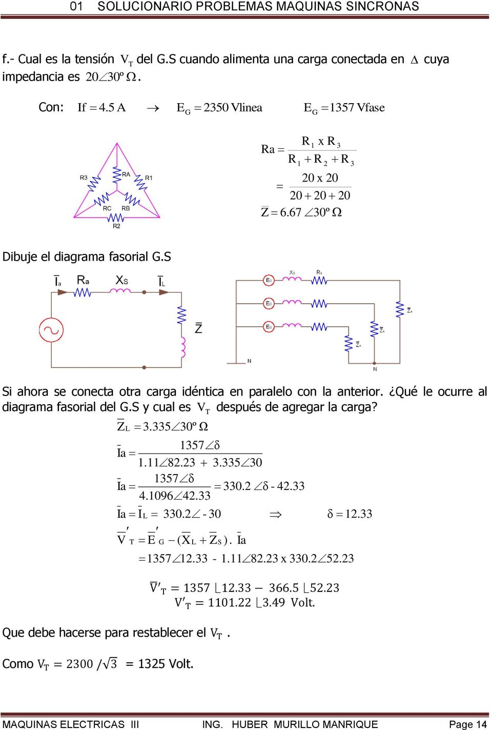 S Si ahora se conecta otra carga idéntica en paralelo con la anterior. Qué le ocurre al diagrama fasorial del G.S y cual es V después de agregar la carga?