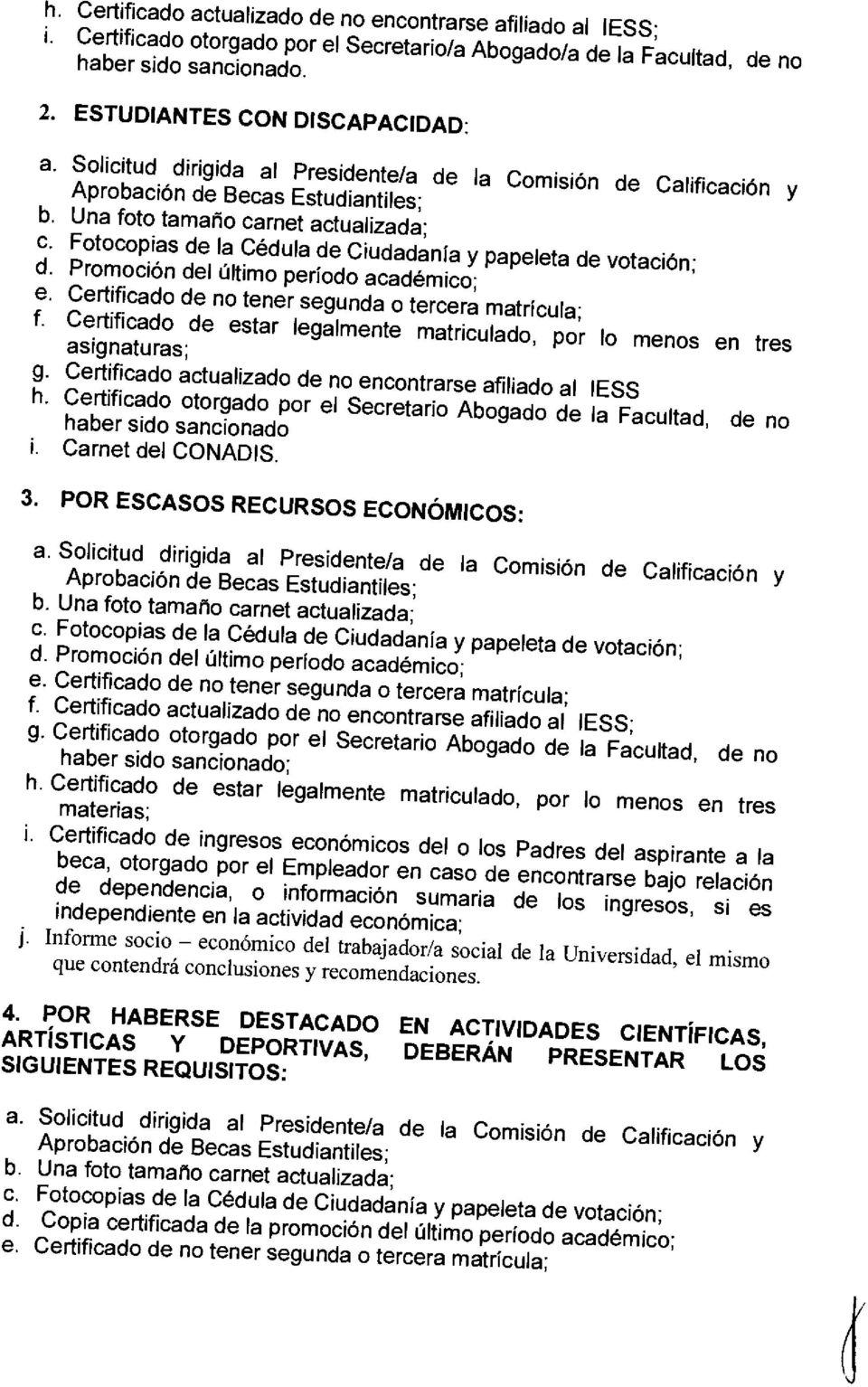 Certificado otorgado por el Secretario Abogado de la Facultad, de no haber sido sancionado Carnet del CONADIS. 3. POR ESCASOS RECURSOS ECONÓMICOS: e.