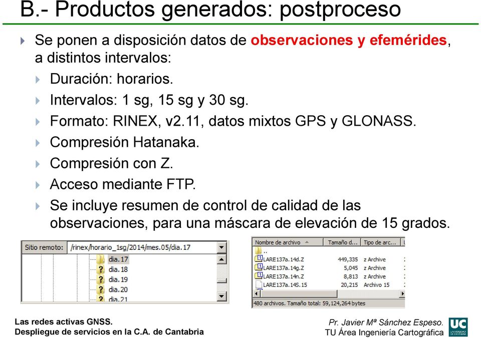 11, datos mixtos GPS y GLONASS. Compresión Hatanaka. Compresión con Z. Acceso mediante FTP.