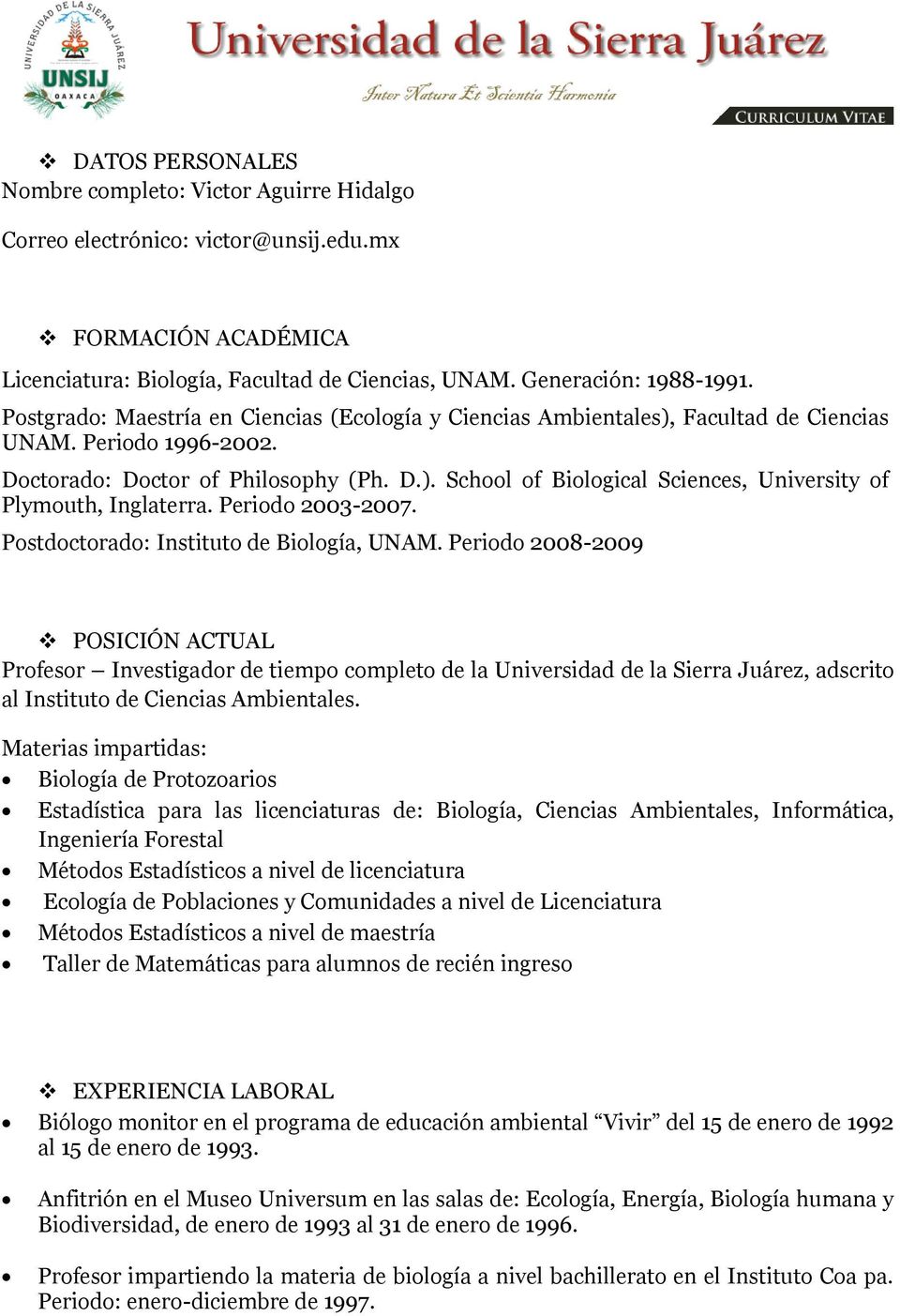 Periodo 2003-2007. Postdoctorado: Instituto de Biología, UNAM.