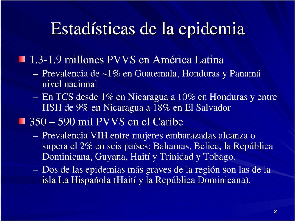 10% en Honduras y entre HSH de 9% en Nicaragua a 18% en El Salvador 350 590 mil PVVS en el Caribe Prevalencia VIH entre mujeres