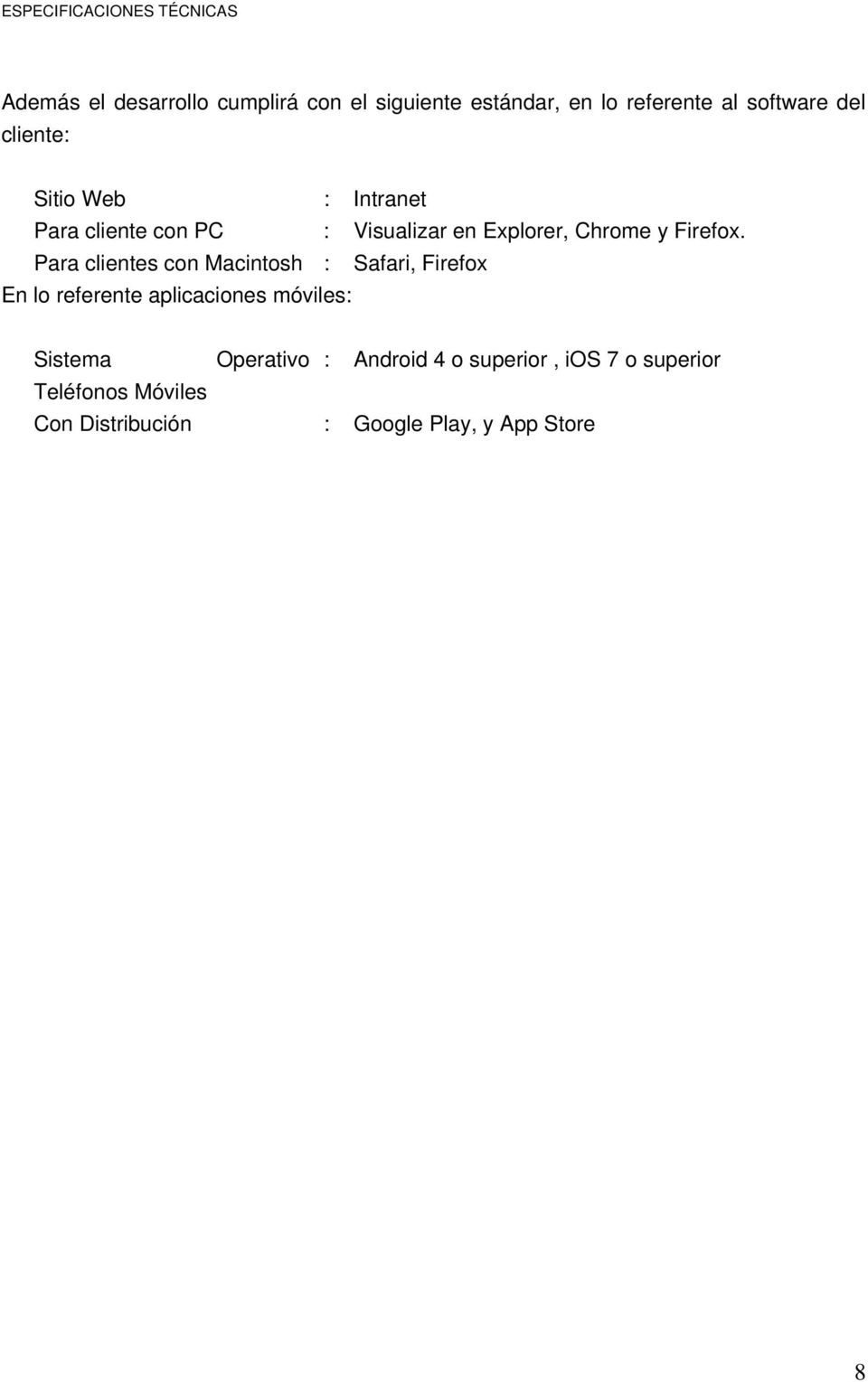 Para clientes con Macintosh : Safari, Firefox En lo referente aplicaciones móviles: Sistema