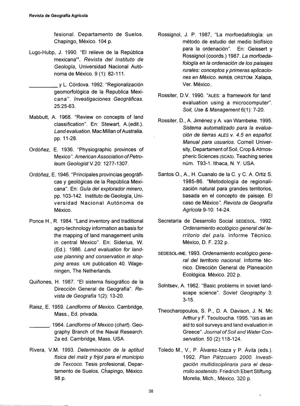 25:25-63. Mabbutt, A 1968. "Review on concepts of land classification". En : Stewart, A(edit.). Land evaluation. Mac Millan of Australia. pp. 11-28. Ordóñez, E. 1936.