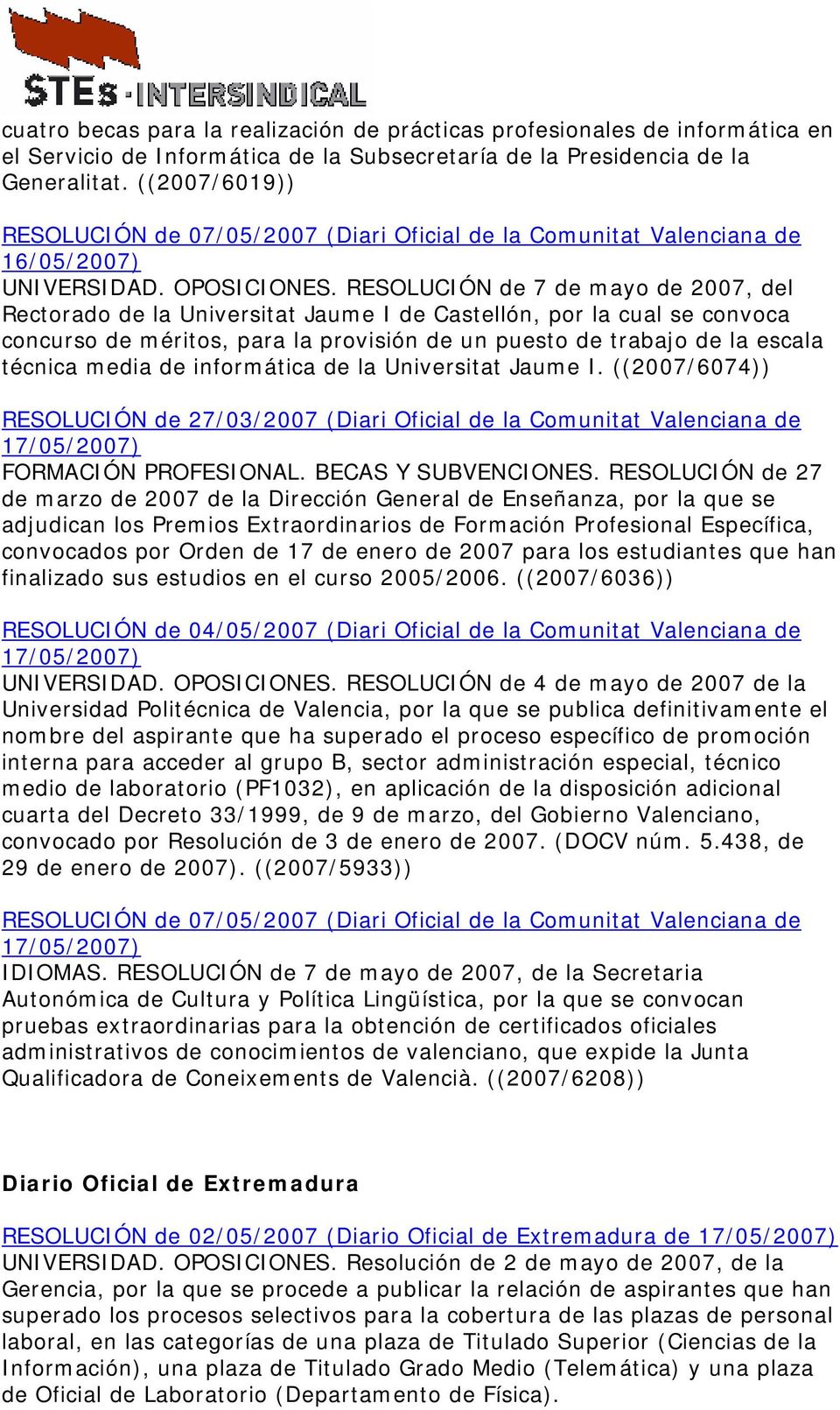 RESOLUCIÓN de 7 de mayo de 2007, del Rectorado de la Universitat Jaume I de Castellón, por la cual se convoca concurso de méritos, para la provisión de un puesto de trabajo de la escala técnica media