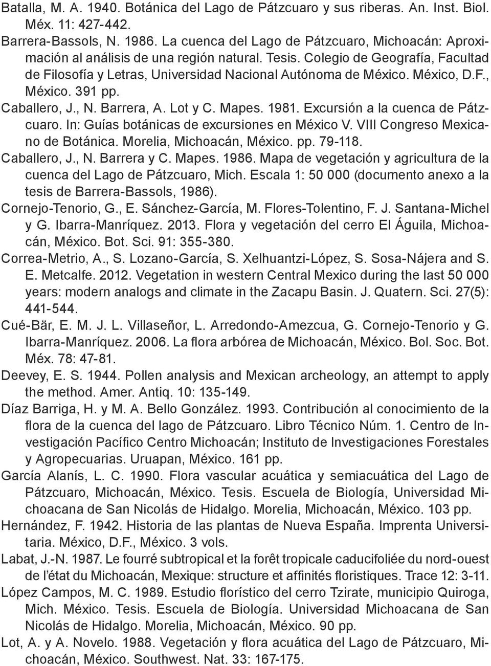 México, D.F., México. 391 pp. Caballero, J., N. Barrera, A. Lot y C. Mapes. 1981. Excursión a la cuenca de Pátzcuaro. In: Guías botánicas de excursiones en México V.