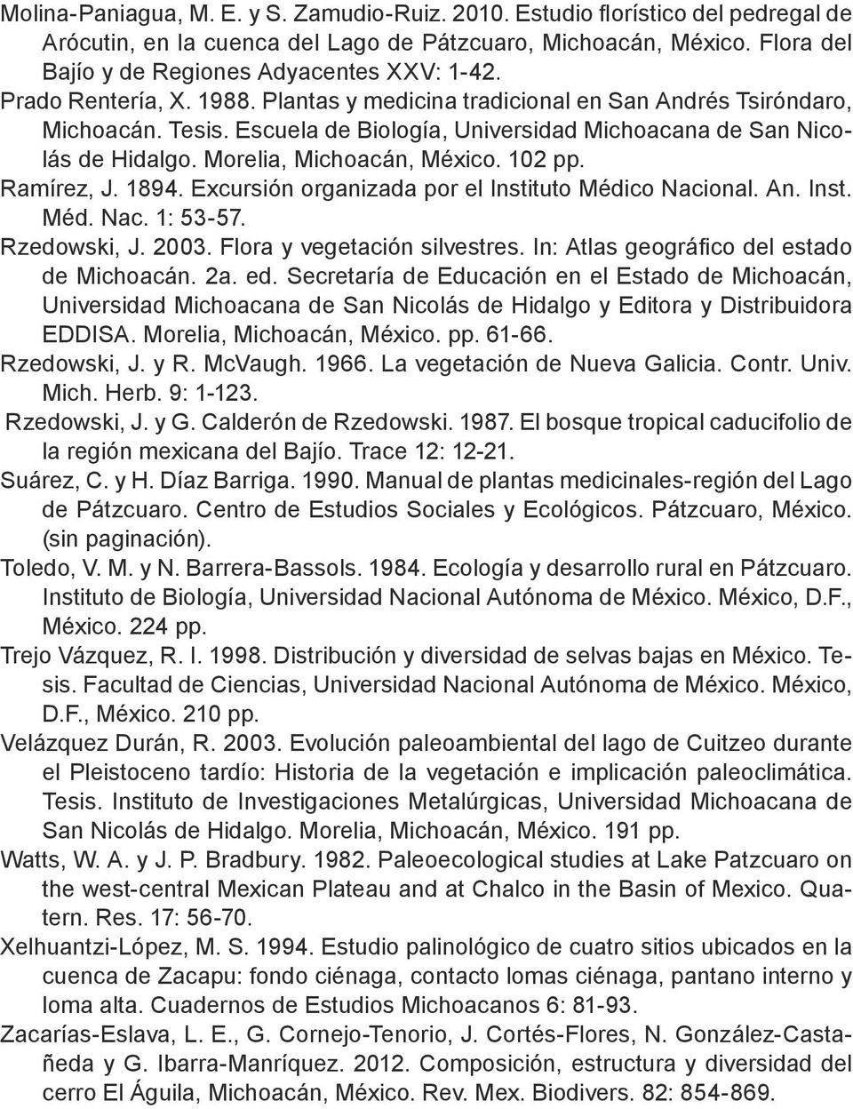 102 pp. Ramírez, J. 1894. Excursión organizada por el Instituto Médico Nacional. An. Inst. Méd. Nac. 1: 53-57. Rzedowski, J. 2003. Flora y vegetación silvestres.