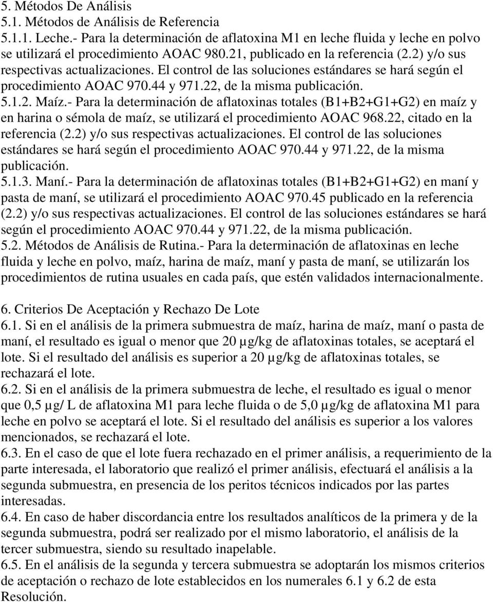 - Para la determinación de aflatoxinas totales (B1+B2+G1+G2) en maíz y en harina o sémola de maíz, se utilizará el procedimiento AOAC 968.22, citado en la referencia (2.
