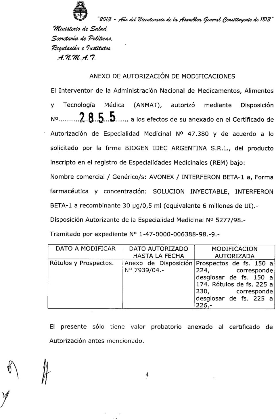 Disposición No 2.8..5 5 a los efectos de su anexado en el Certificado de Autorización de Especialidad Medicinal NO 47.380 Y de acuerdo a lo solicitado por la firma BIOGEN IDEC ARGENTINA S.R.L.