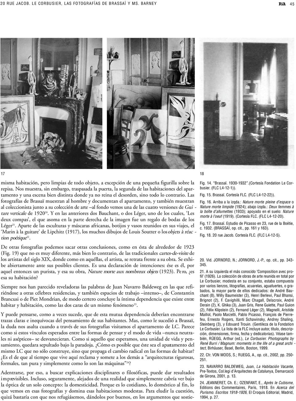 Las fotografías de Brassaï muestran al hombre y documentan el apartamento, y también muestran al coleccionista junto a su colección de arte al fondo vemos una de las cuatro versiones de Gui - tare