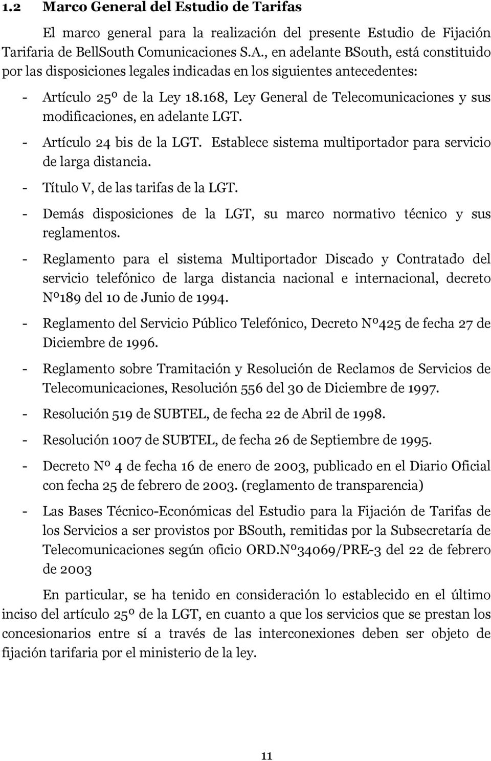 168, Ley General de Telecomunicaciones y sus modificaciones, en adelante LGT. - Artículo 24 bis de la LGT. Establece sistema multiportador para servicio de larga distancia.