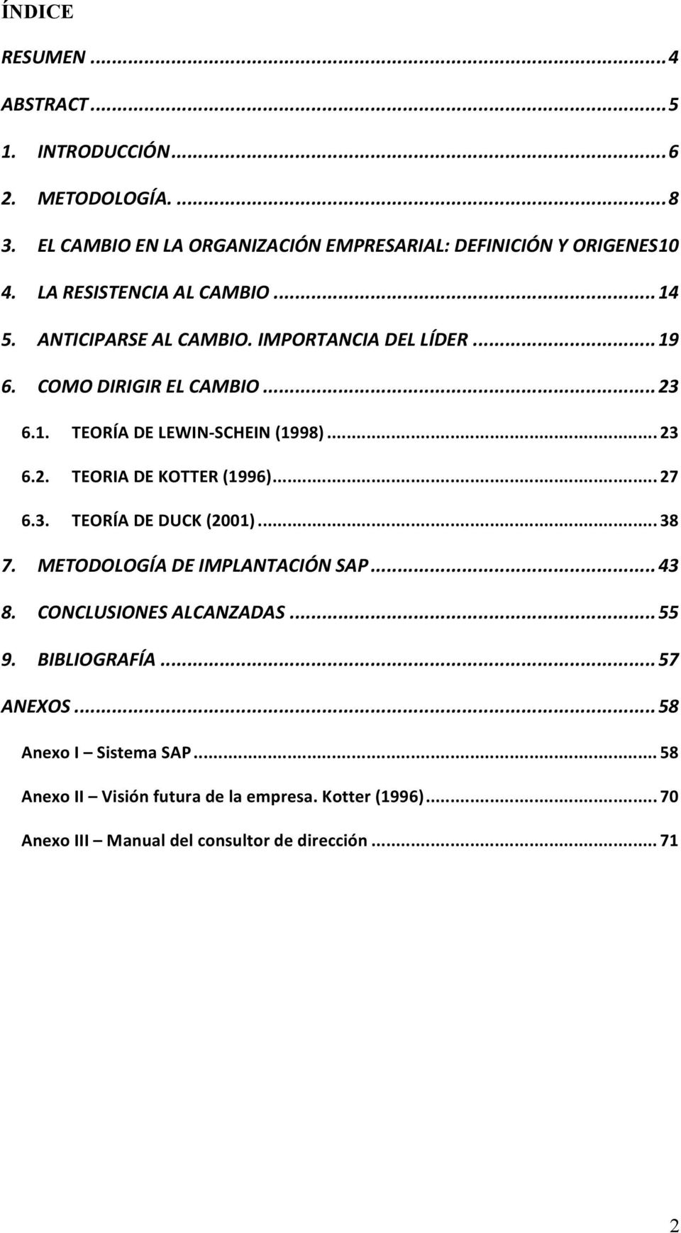 .. 23 6.2. TEORIA DE KOTTER (1996)... 27 6.3. TEORÍA DE DUCK (2001)... 38 7. METODOLOGÍA DE IMPLANTACIÓN SAP... 43 8. CONCLUSIONES ALCANZADAS... 55 9.
