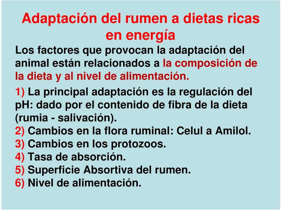 1) La principal adaptación es la regulación del ph: dado por el contenido de fibra de la dieta (rumia -