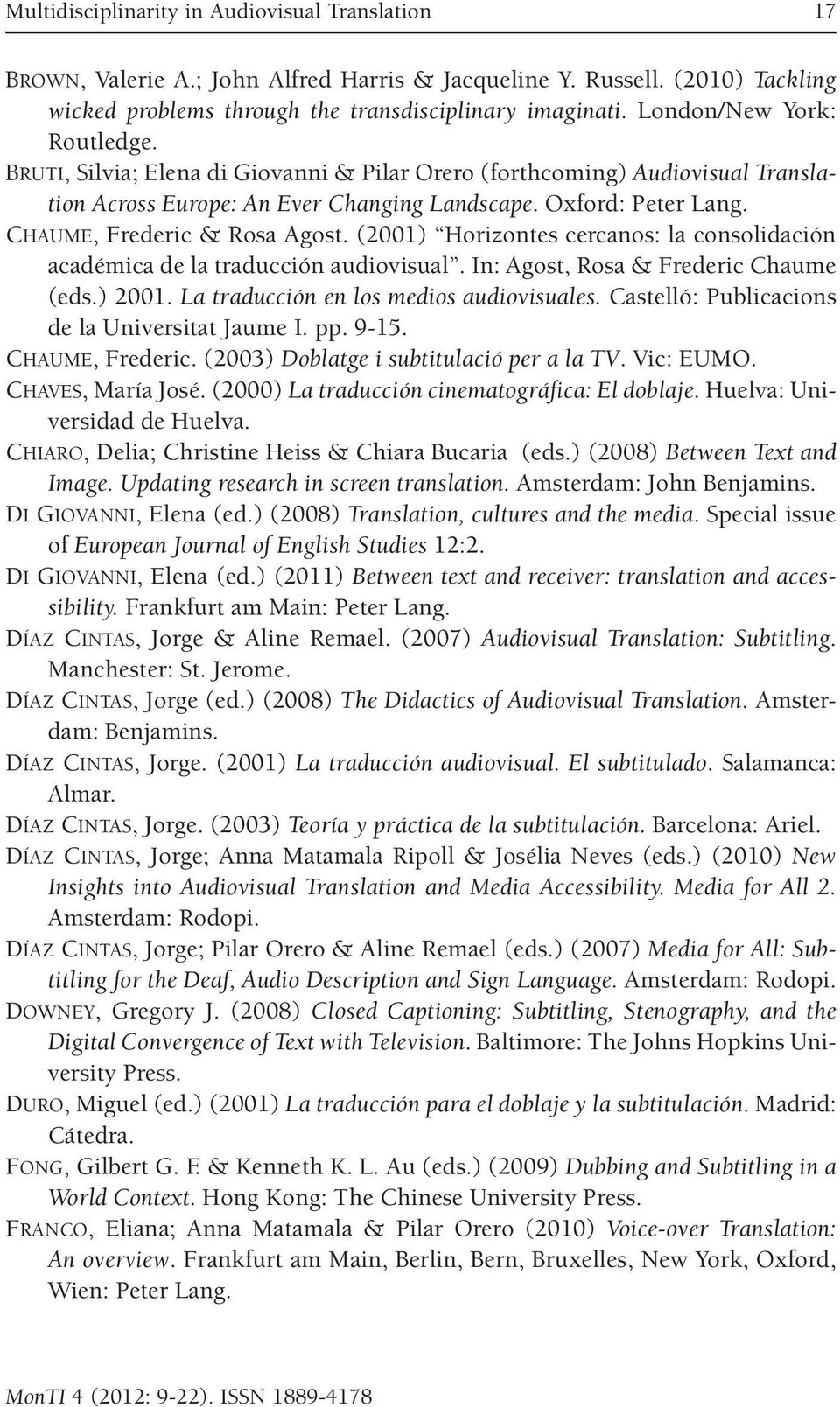 Chaume, Frederic & Rosa Agost. (2001) Horizontes cercanos: la consolidación académica de la traducción audiovisual. In: Agost, Rosa & Frederic Chaume (eds.) 2001.