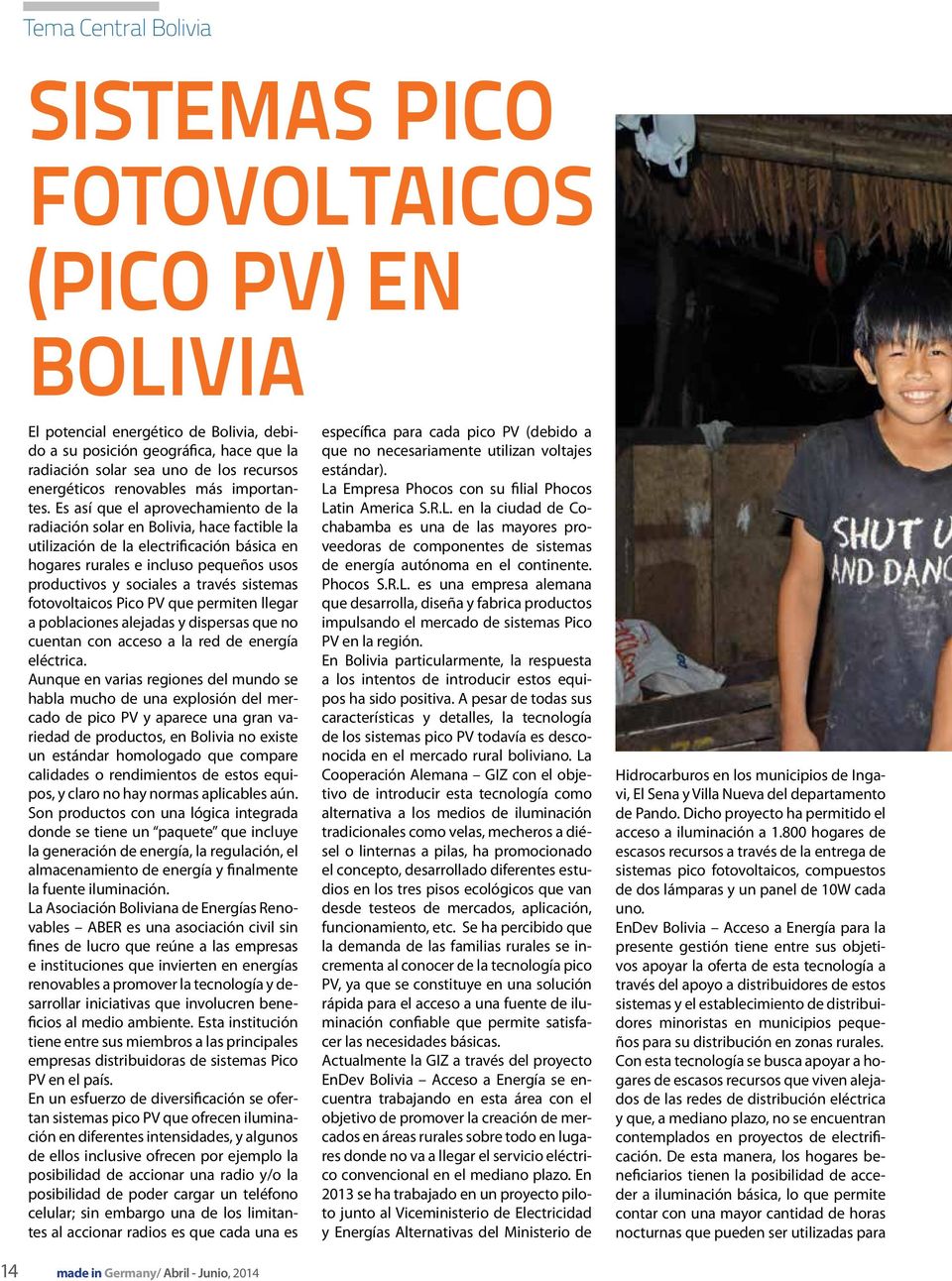 Es así que el aprovechamiento de la radiación solar en Bolivia, hace factible la utilización de la electrificación básica en hogares rurales e incluso pequeños usos productivos y sociales a través