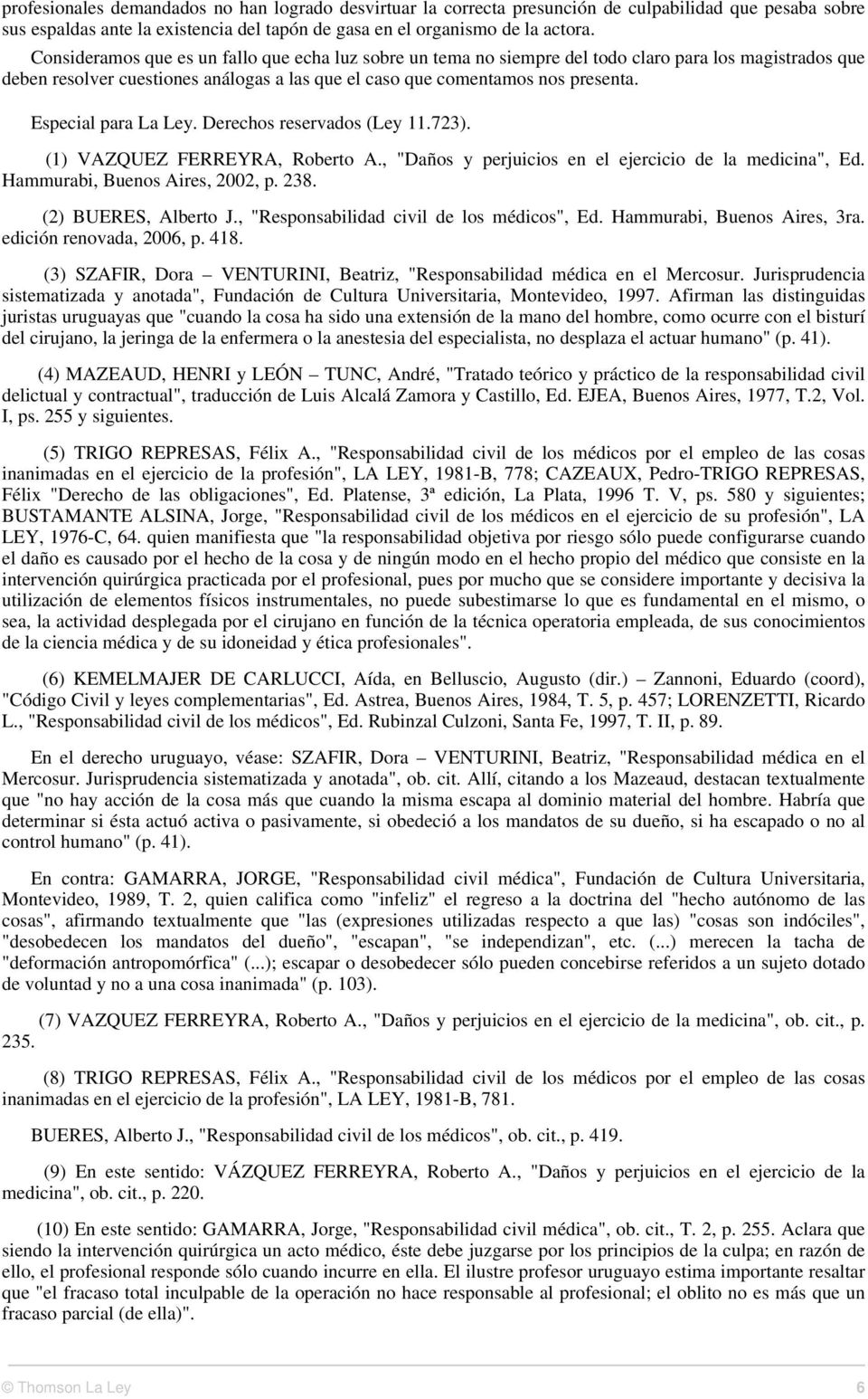 Especial para La Ley. Derechos reservados (Ley 11.723). (1) VAZQUEZ FERREYRA, Roberto A., "Daños y perjuicios en el ejercicio de la medicina", Ed. Hammurabi, Buenos Aires, 2002, p. 238.