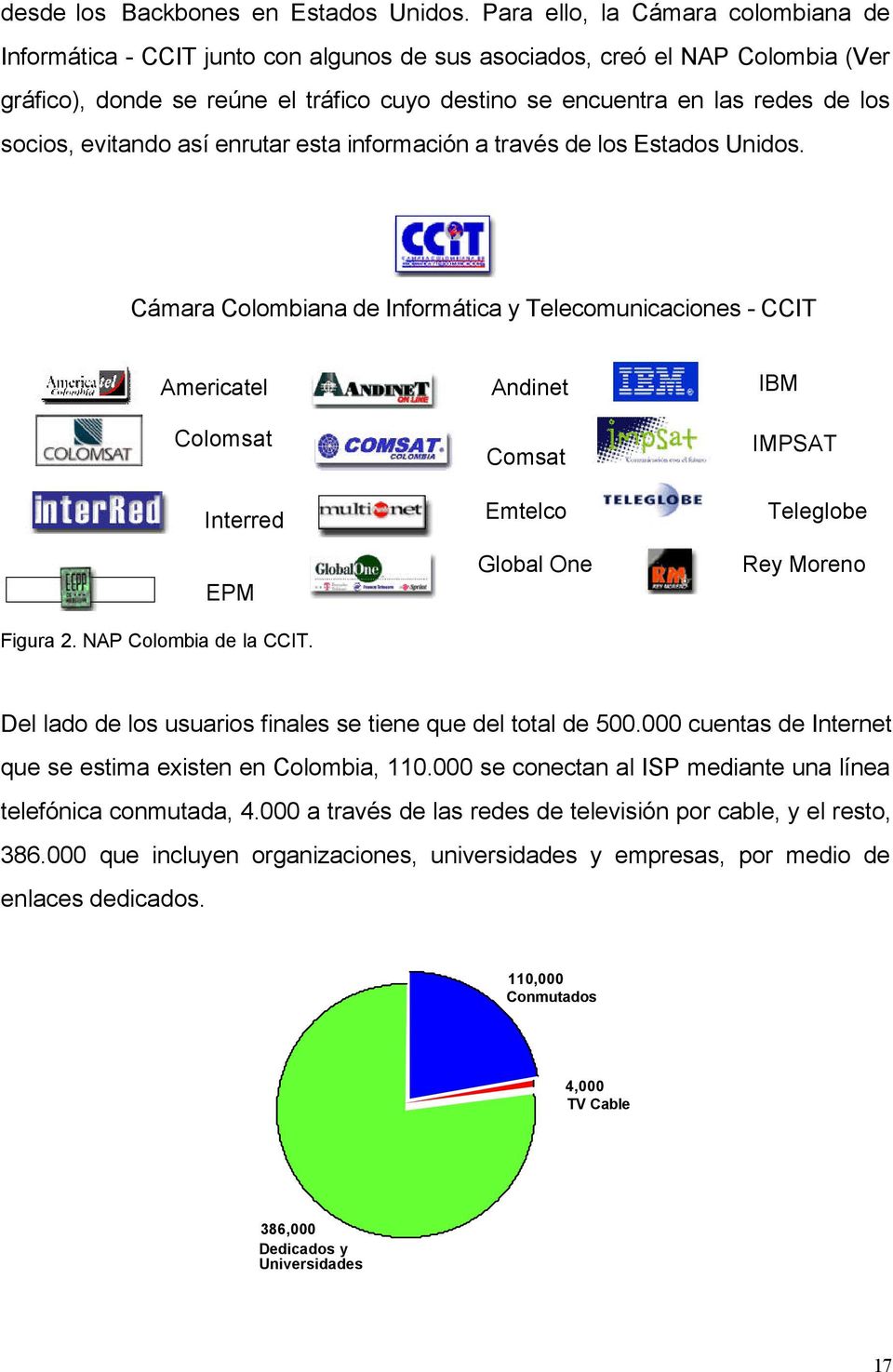 socios, evitando así enrutar esta información a través de los Estados Unidos. Cámara Colombiana de Informática y Telecomunicaciones - CCIT Americatel Colomsat Interred EPM Figura 2.