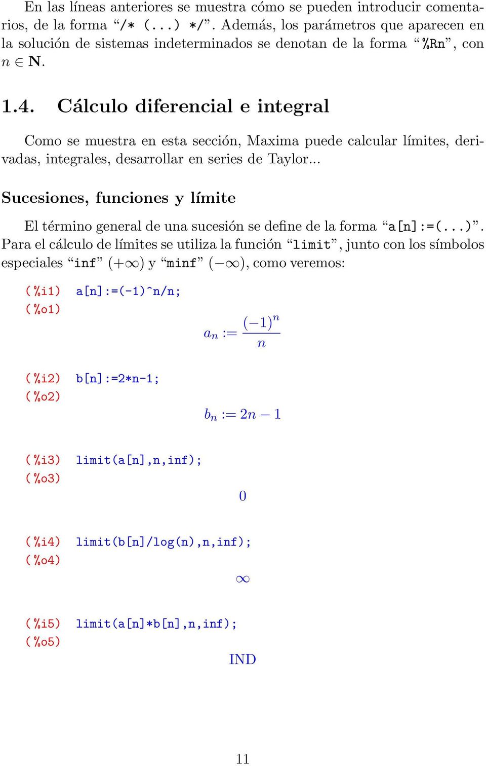 Cálculo diferencial e integral Como se muestra en esta sección, Maxima puede calcular límites, derivadas, integrales, desarrollar en series de Taylor.