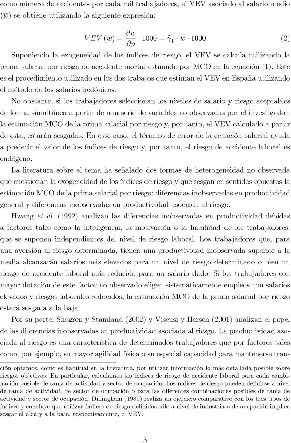 Este es el procedimiento utilizado en los dos trabajos que estiman el VEV en España utilizando el método de los salarios hedónicos.