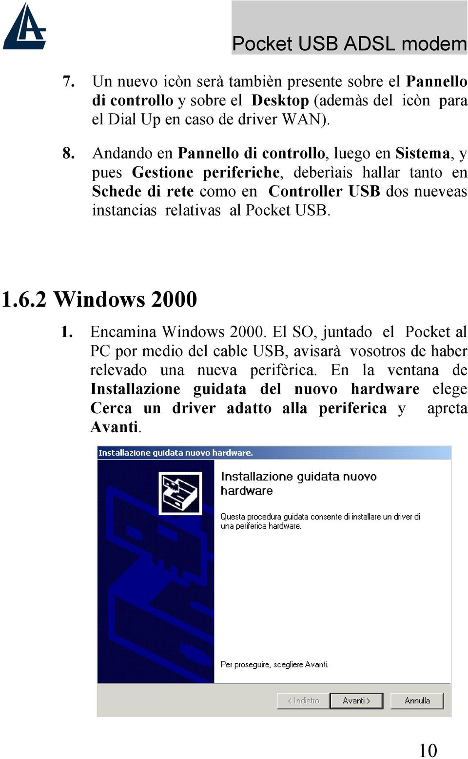 nueveas instancias relativas al Pocket USB. 1.6.2 Windows 2000 1. Encamina Windows 2000.
