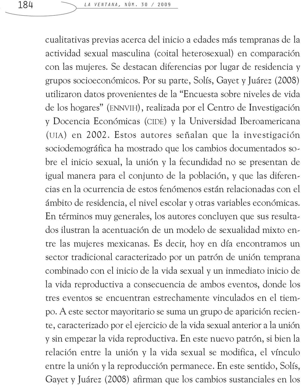 Por su parte, Solís, Gayet y Juárez (2008) utilizaron datos provenientes de la Encuesta sobre niveles de vida de los hogares (ENNVIH), realizada por el Centro de Investigación y Docencia Económicas