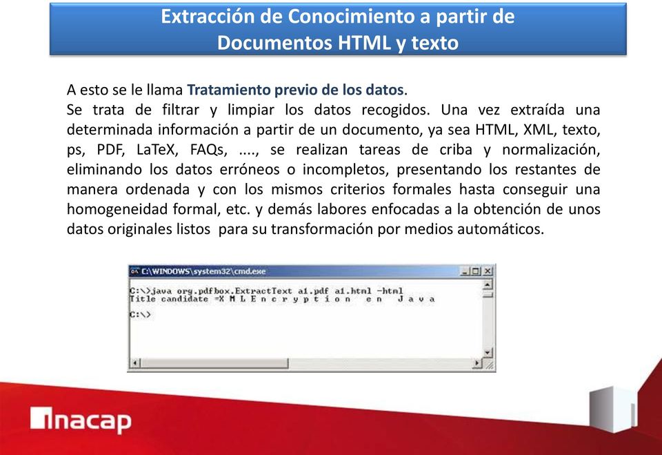 Una vez extraída una determinada información a partir de un documento, ya sea HTML, XML, texto, ps, PDF, LaTeX, FAQs,.