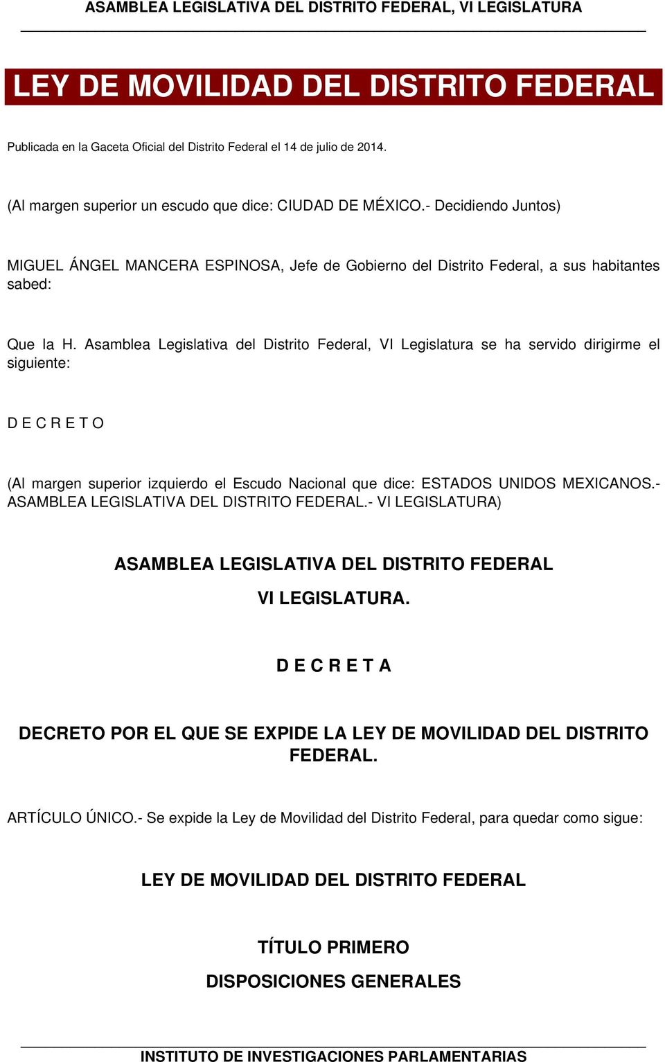 Asamblea Legislativa del Distrito Federal, VI Legislatura se ha servido dirigirme el siguiente: D E C R E T O (Al margen superior izquierdo el Escudo Nacional que dice: ESTADOS UNIDOS MEXICANOS.