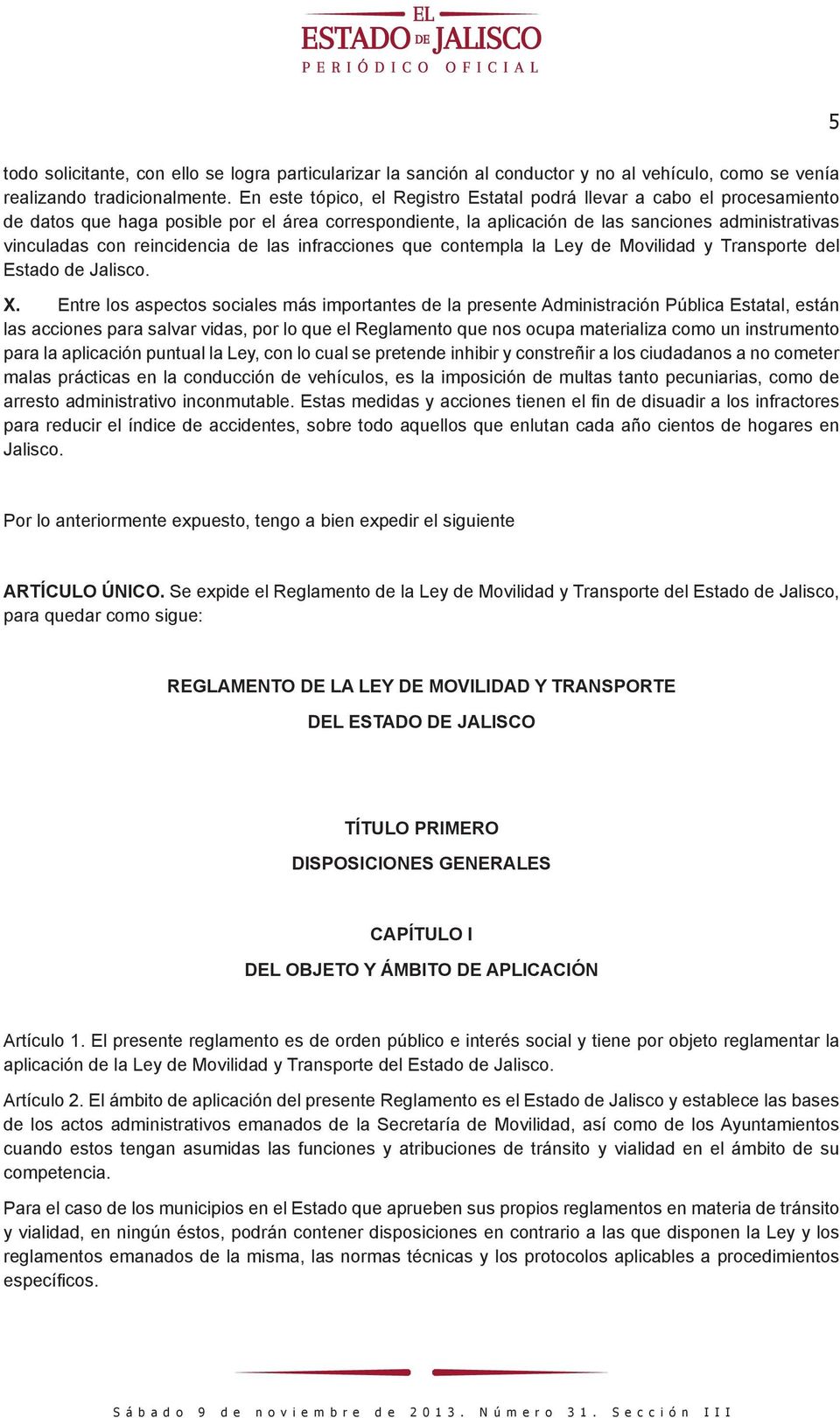 reincidencia de las infracciones que contempla la Ley de Movilidad y Transporte del Estado de Jalisco. X.