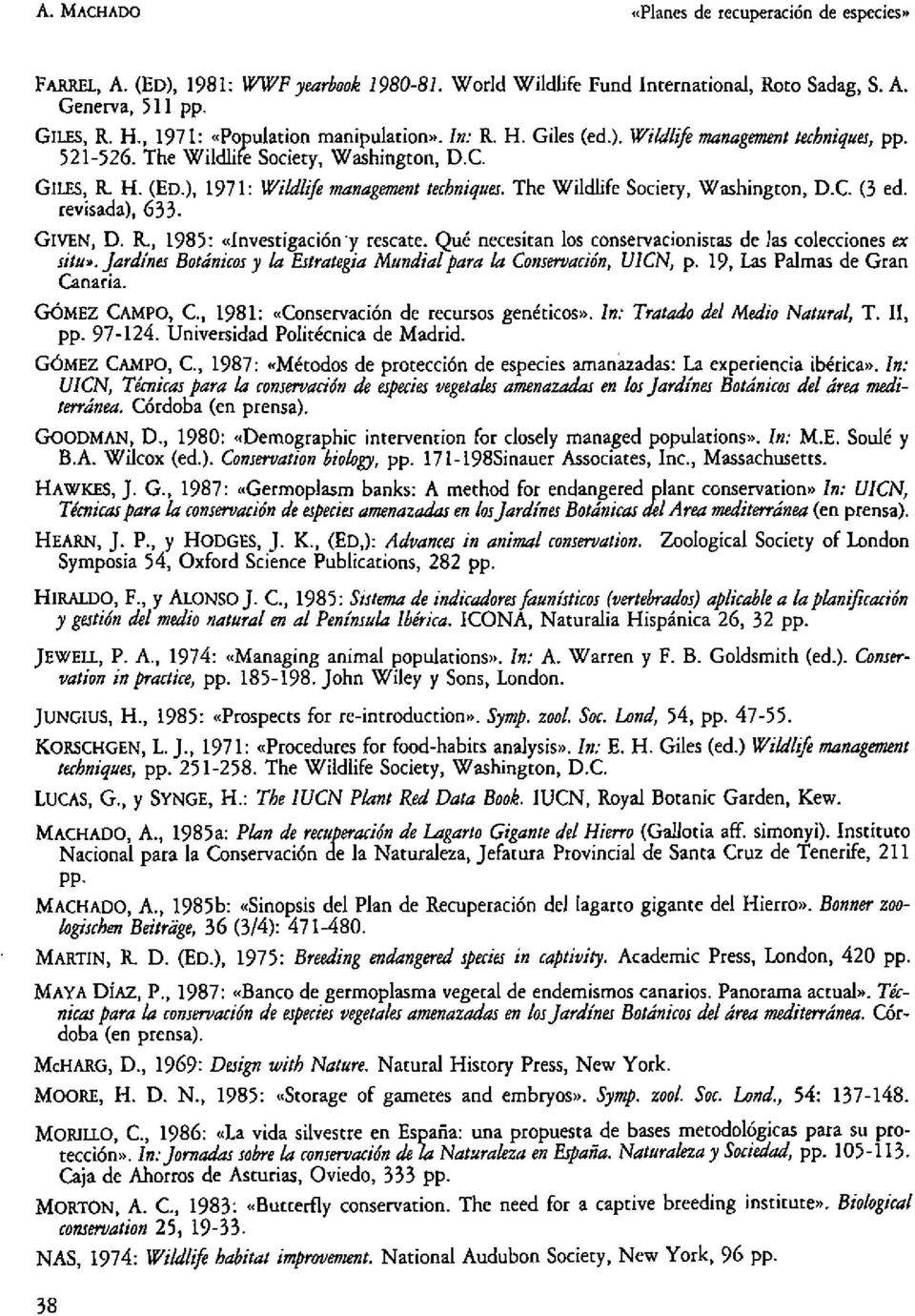 The Wildlife Sociery, Washington, D.e (3 ed. revisada), 633. GlVEN, D. R., 1985: «Investigación'y rescate. Qué necesitan los conservacionistas de las colecciones ex si/u».