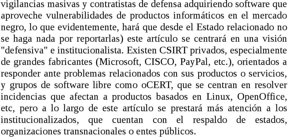 Existen CSIRT privados, especialmente de grandes fabricantes (Microsoft, CISCO, PayPal, etc.