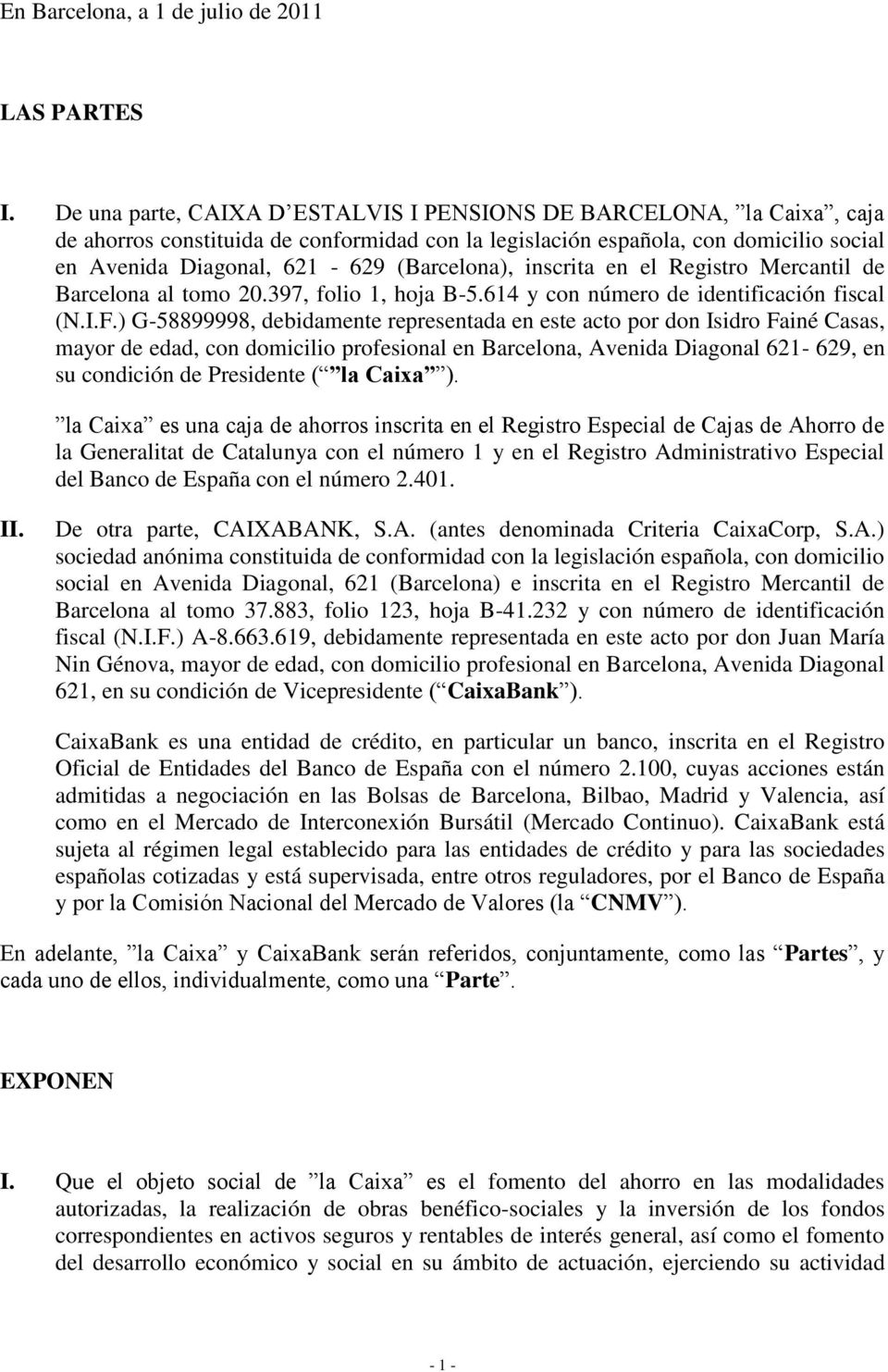 (Barcelona), inscrita en el Registro Mercantil de Barcelona al tomo 20.397, folio 1, hoja B-5.614 y con número de identificación fiscal (N.I.F.