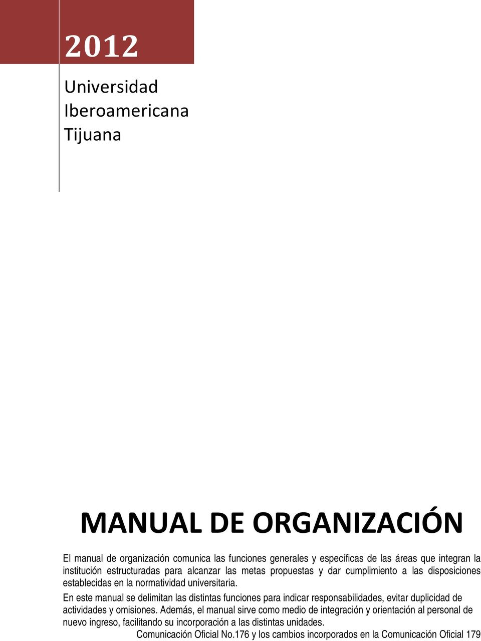 En este manual se delimitan las distintas funciones para indicar responsabilidades, evitar duplicidad de actividades y omisiones.