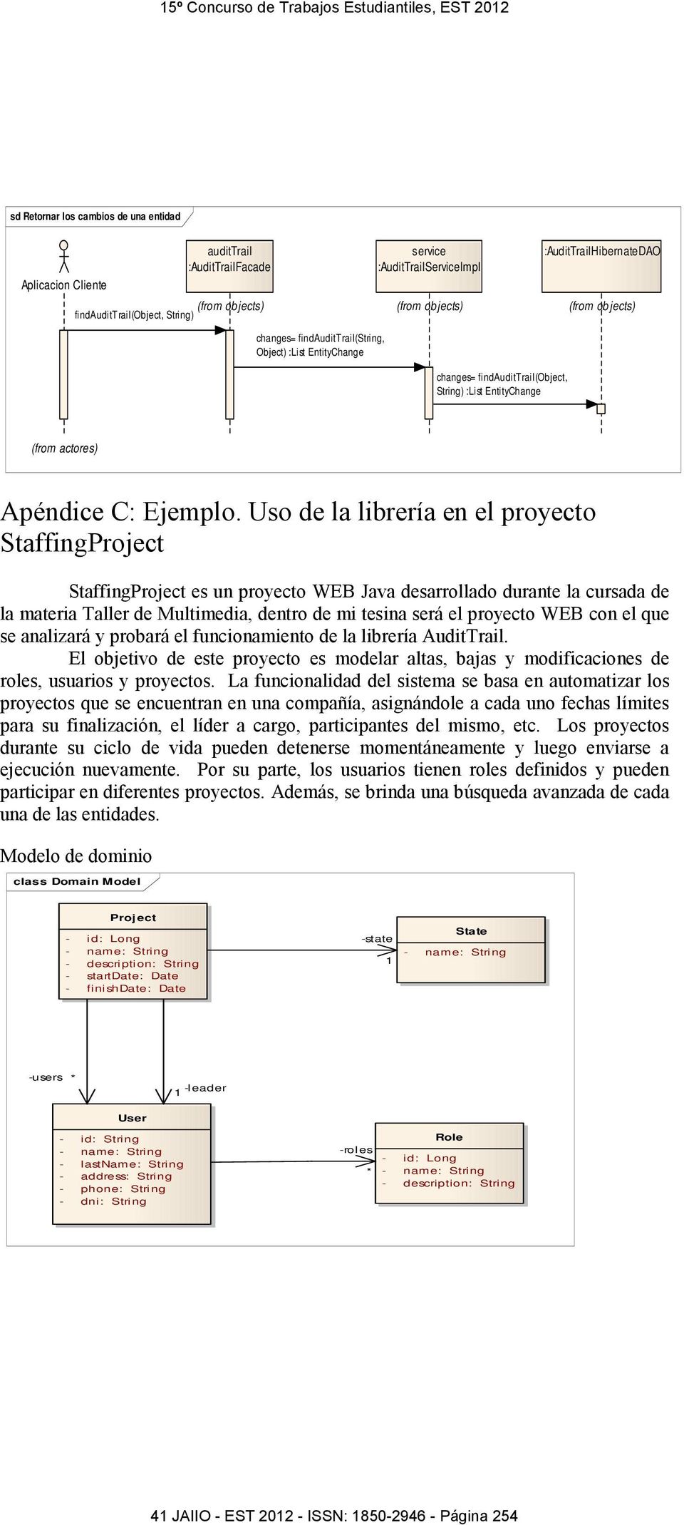 Uso de la librería en el proyecto StaffingProject StaffingProject es un proyecto WEB Java desarrollado durante la cursada de la materia Taller de Multimedia, dentro de mi tesina será el proyecto WEB