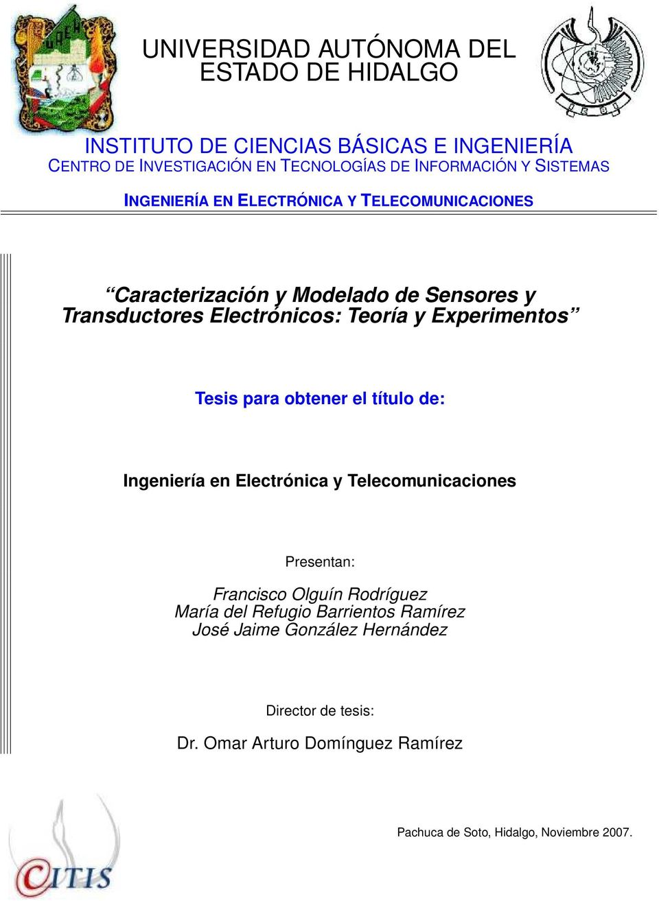 Experimentos Tesis para obtener el título de: Ingeniería en Electrónica y Telecomunicaciones Presentan: Francisco Olguín Rodríguez María del