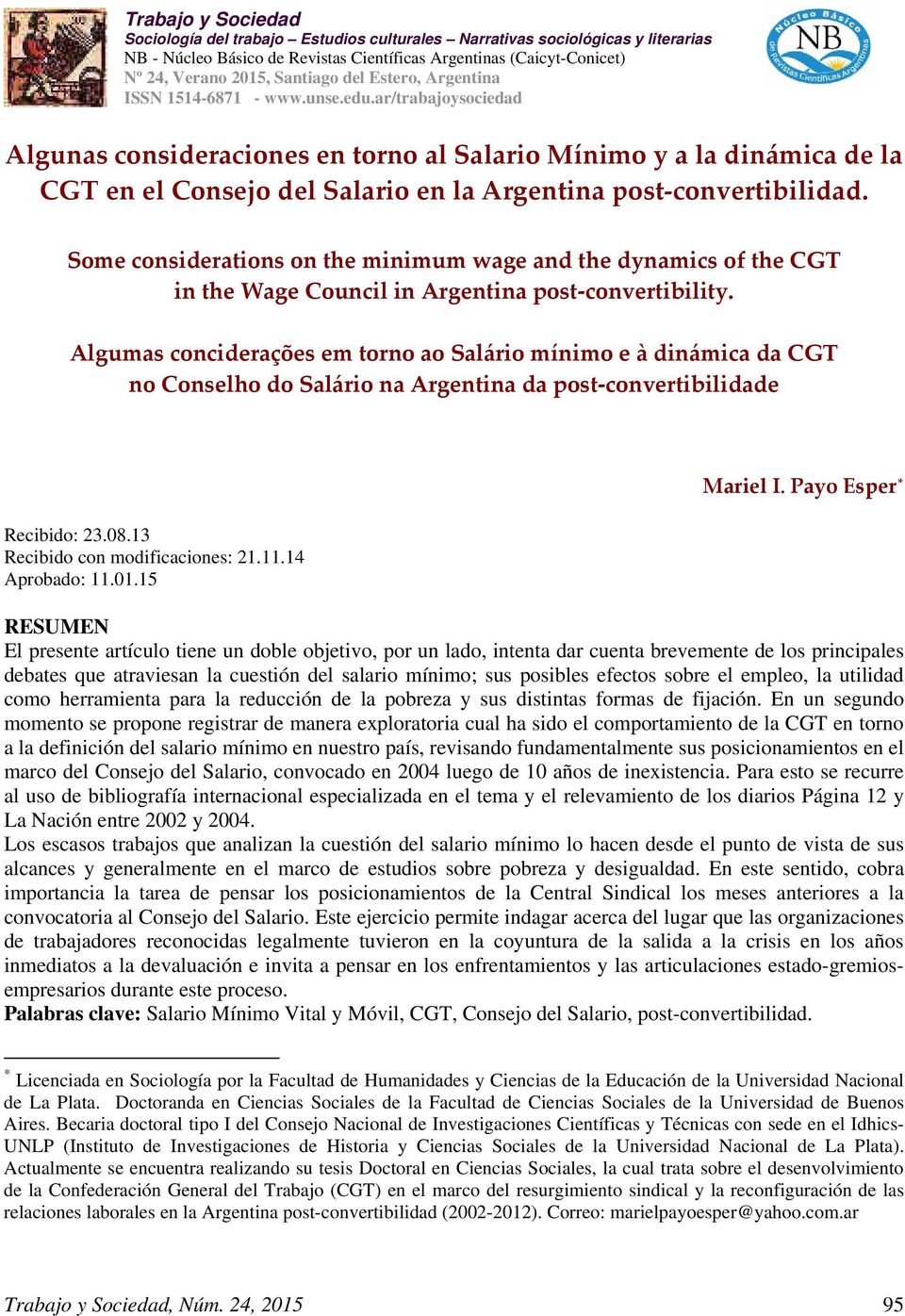 ar/trabajoysociedad Algunas consideraciones en torno al Salario Mínimo y a la dinámica de la CGT en el Consejo del Salario en la Argentina post convertibilidad.