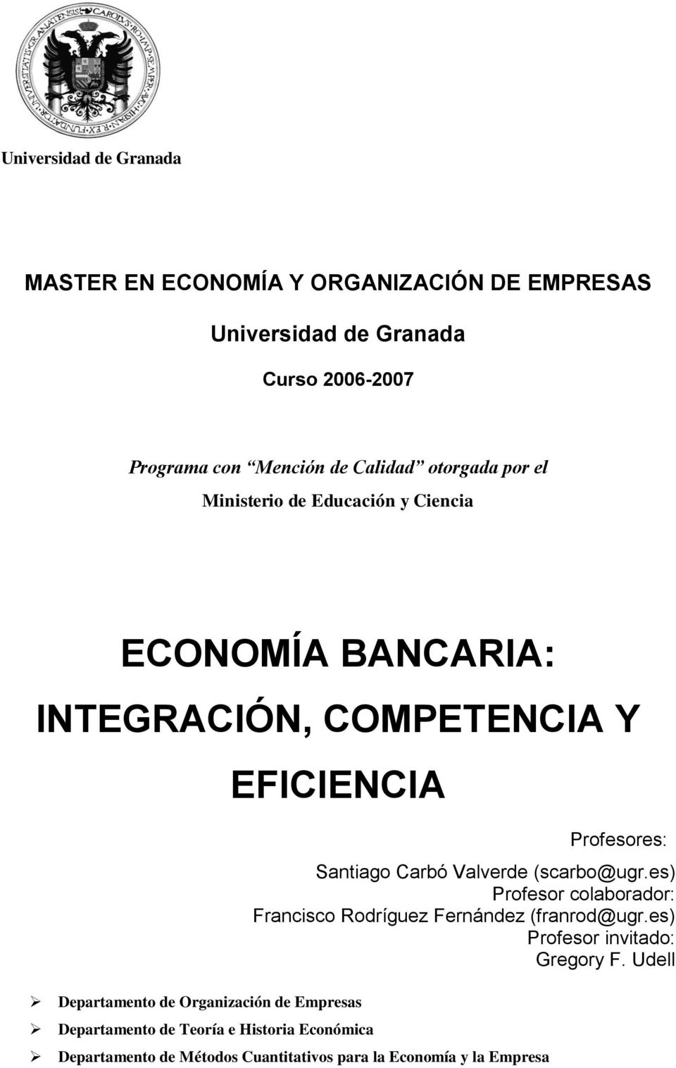 Departamento de Teoría e Historia Económica Profesores: Santiago Carbó Valverde (scarbo@ugr.