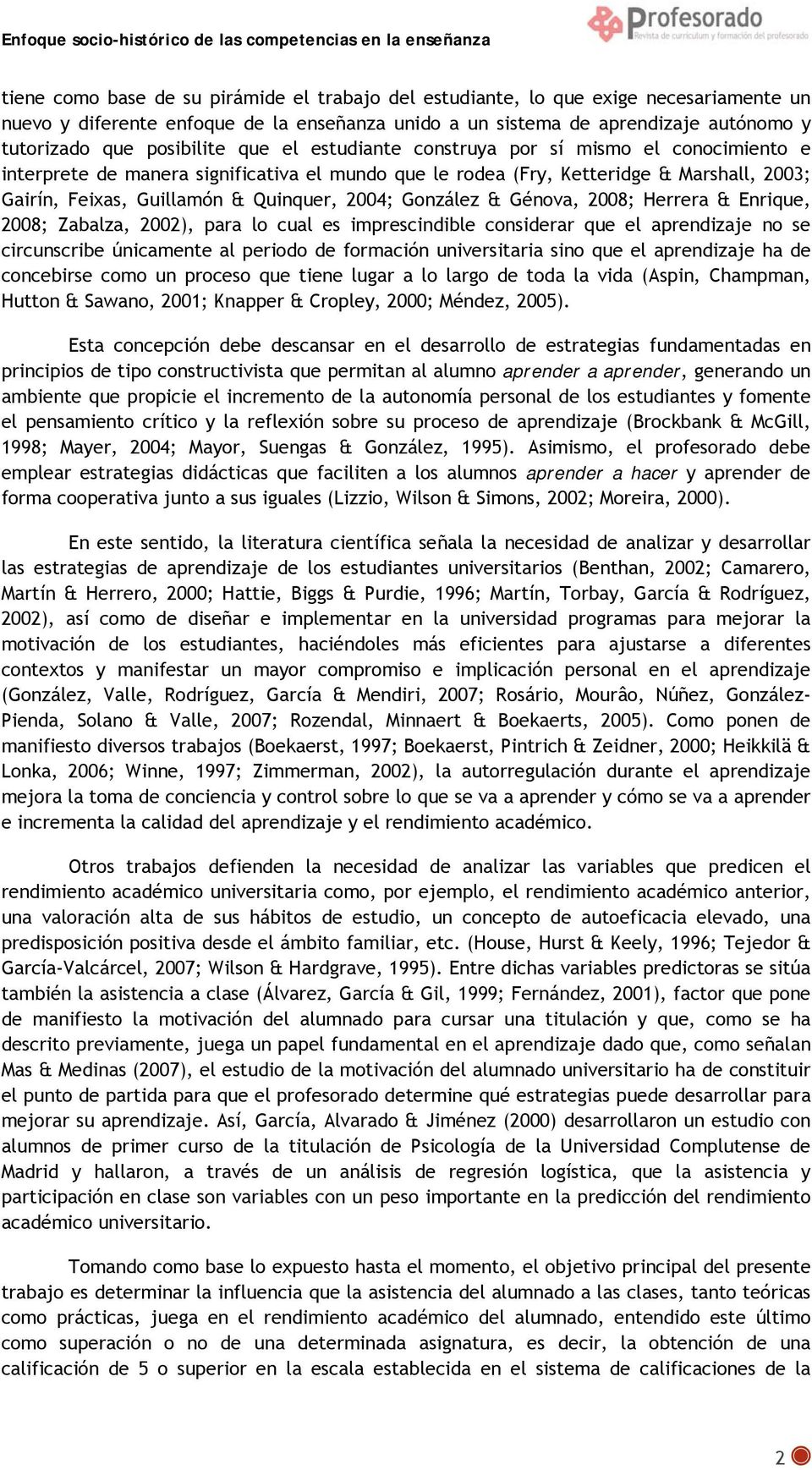 2004; González & Génova, 2008; Herrera & Enrique, 2008; Zabalza, 2002), para lo cual es imprescindible considerar que el aprendizaje no se circunscribe únicamente al periodo de formación