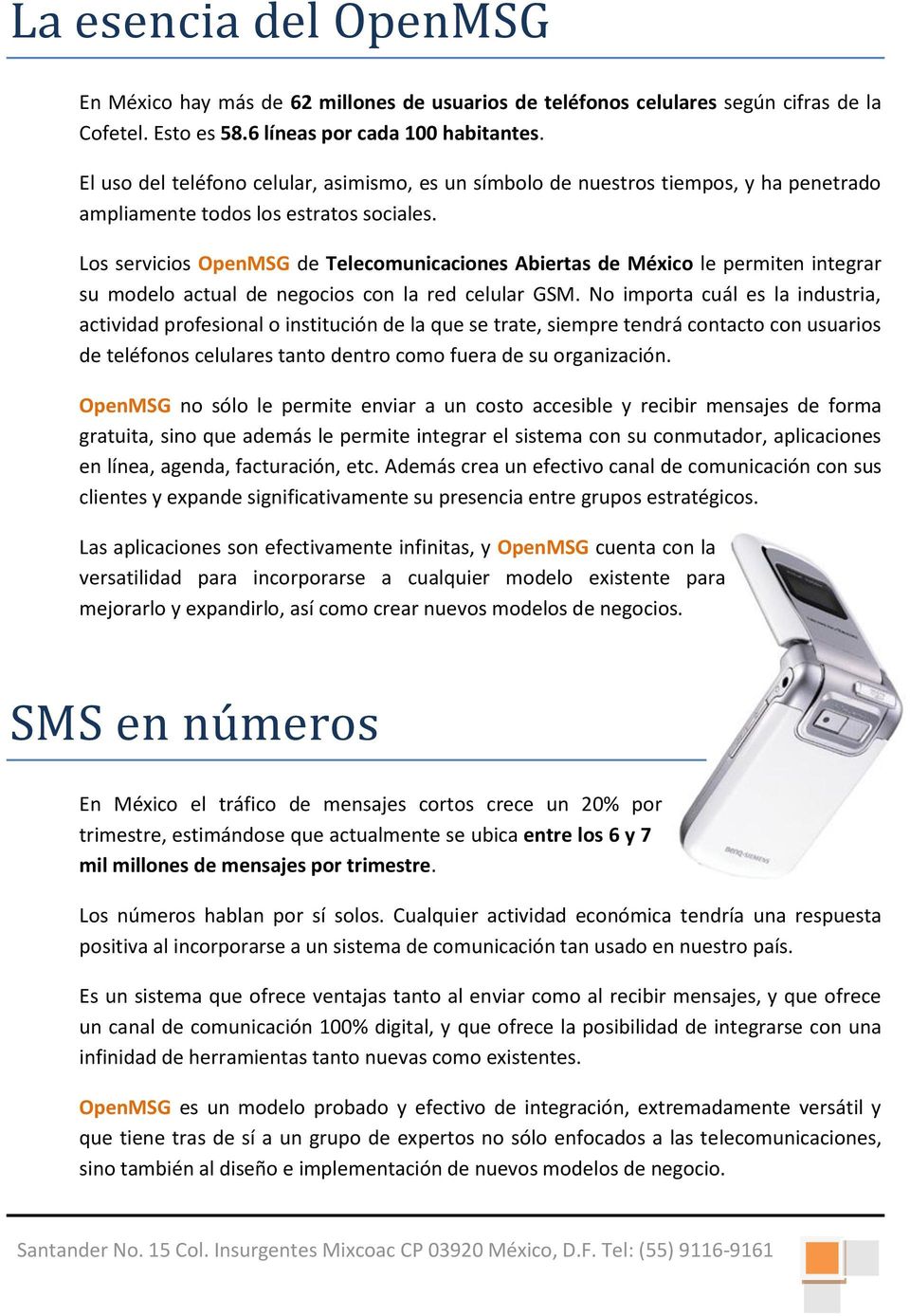 Los servicios OpenMSG de Telecomunicaciones Abiertas de México le permiten integrar su modelo actual de negocios con la red celular GSM.