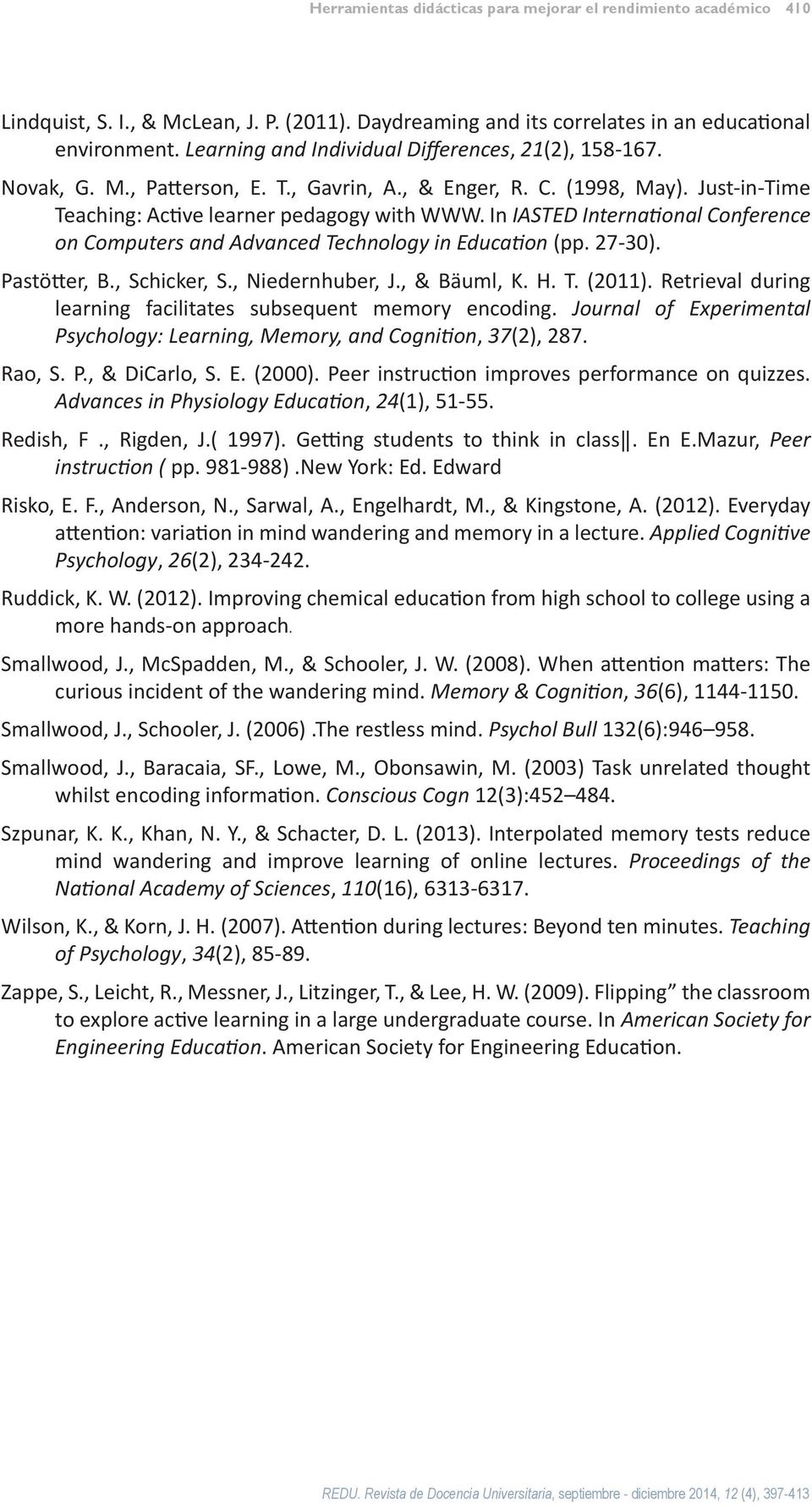 In IASTED International Conference on Computers and Advanced Technology in Education (pp. 27-30). Pastötter, B., Schicker, S., Niedernhuber, J., & Bäuml, K. H. T. (2011).