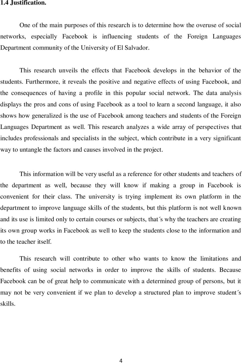 University of El Salvador. This research unveils the effects that Facebook develops in the behavior of the students.