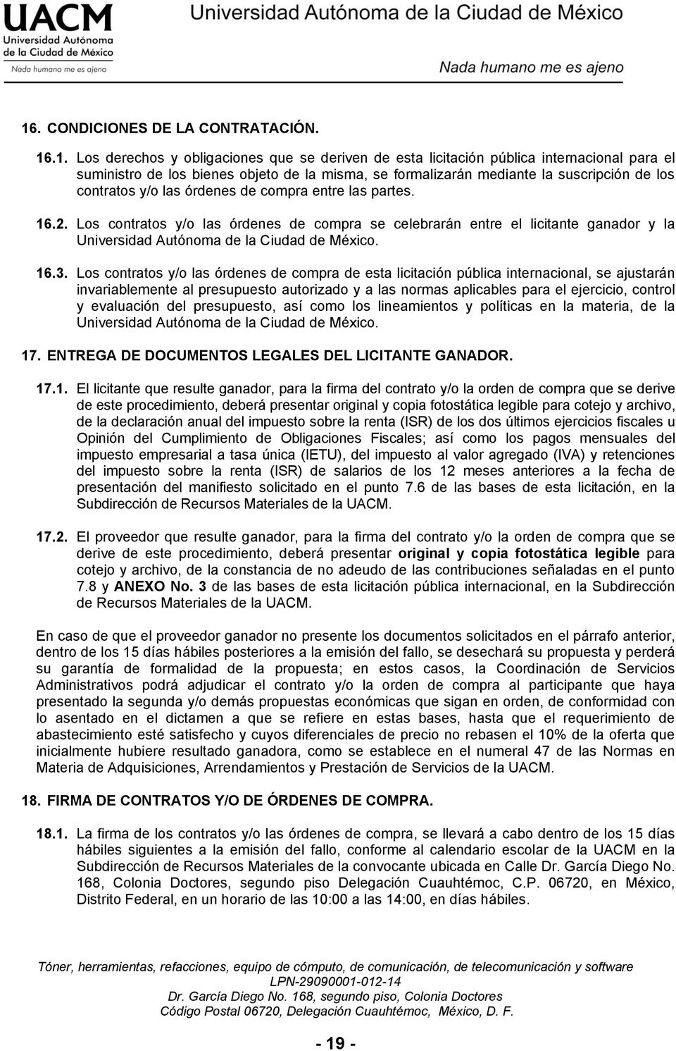Los contratos y/o las órdenes de compra se celebrarán entre el licitante ganador y la Universidad Autónoma de la Ciudad de México. 16.3.