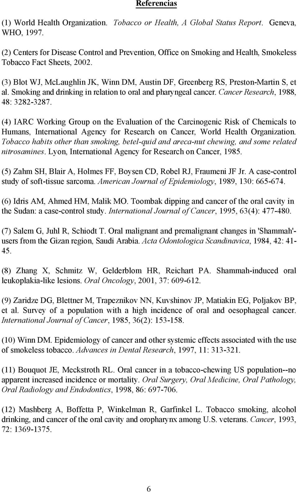 (3) Blot WJ, McLaughlin JK, Winn DM, Austin DF, Greenberg RS, Preston-Martin S, et al. Smoking and drinking in relation to oral and pharyngeal cancer. Cancer Research, 1988, 48: 3282-3287.