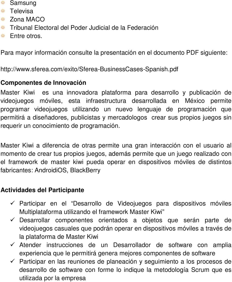 pdf Componentes de Innovación Master Kiwi es una innovadora plataforma para desarrollo y publicación de videojuegos móviles, esta infraestructura desarrollada en México permite programar videojuegos
