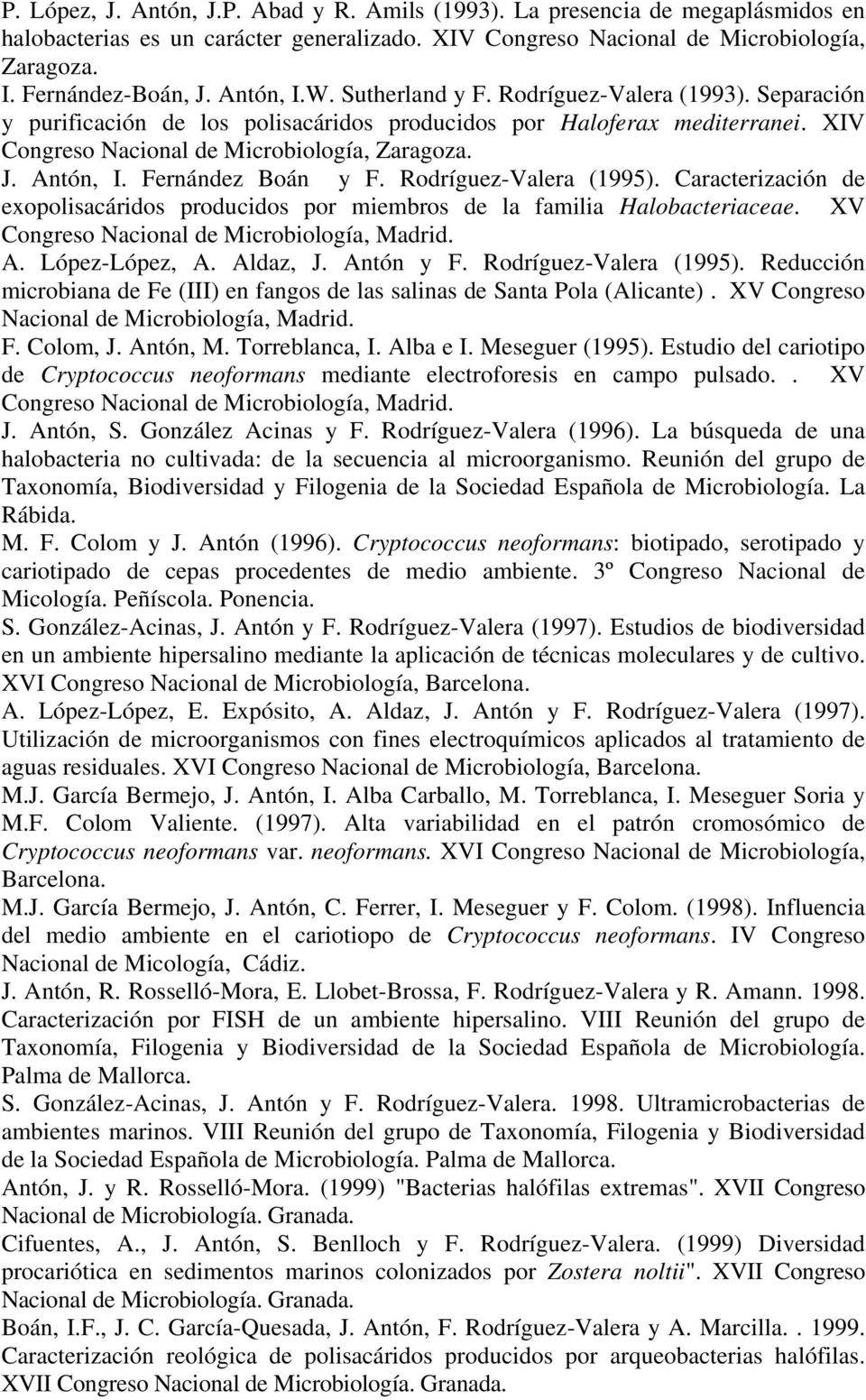 Antón, I. Fernández Boán y F. Rodríguez-Valera (1995). Caracterización de exopolisacáridos producidos por miembros de la familia Halobacteriaceae. XV Congreso Nacional de Microbiología, Madrid. A.